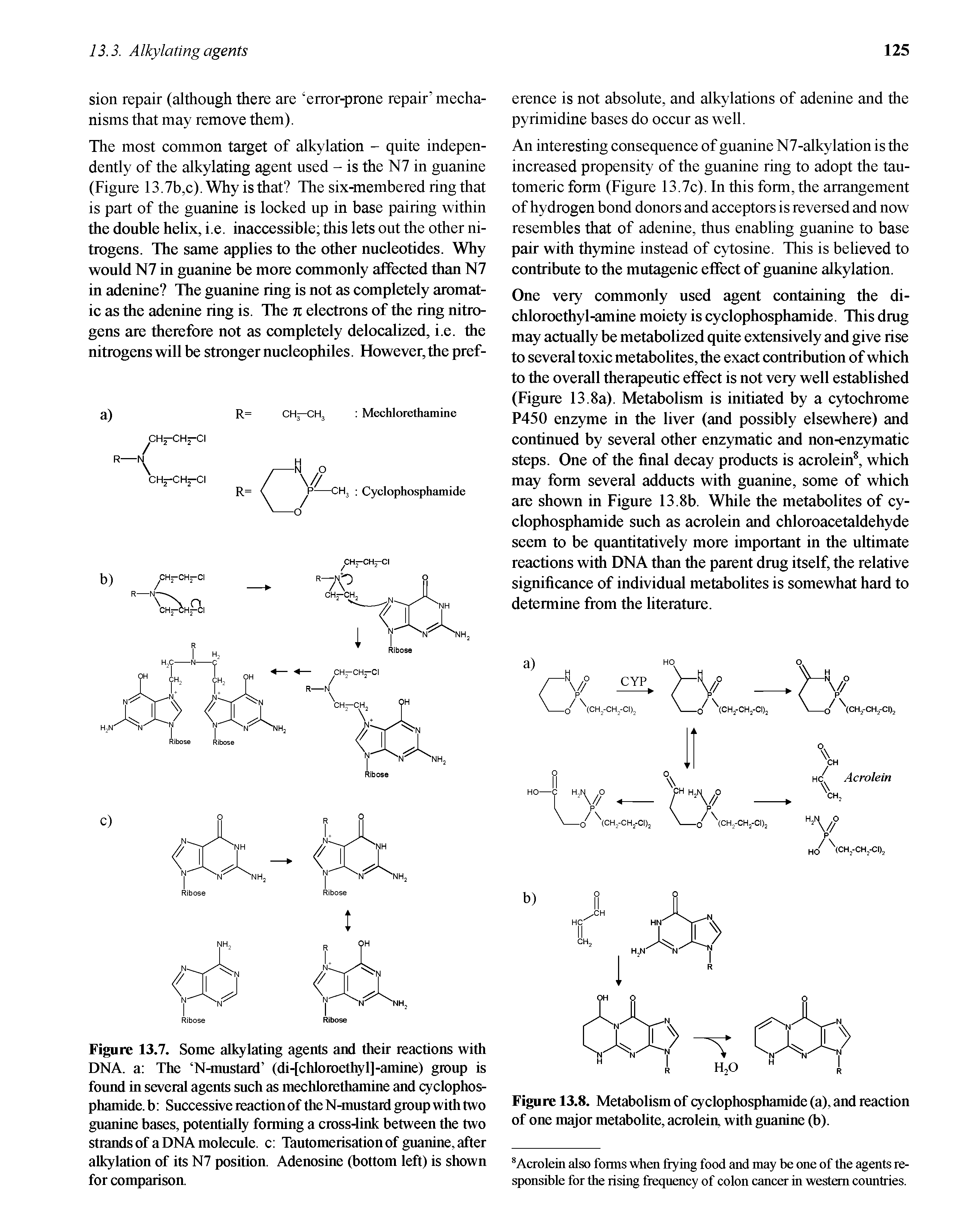 Figure 13.7. Some alkylating agents and their reactions with DNA. a The N-mustard (di-[chloroethyl]-amine) group is found in several agents such as mechlorethamine and cyclophosphamide. b Successive reaction of the N-mustard group with two guanine bases, potentially forming a cross-link between the two strands of a DNA molecule, c Tautomerisation of guanine, after alkylation of its N7 position. Adenosine (bottom left) is shown for comparison.