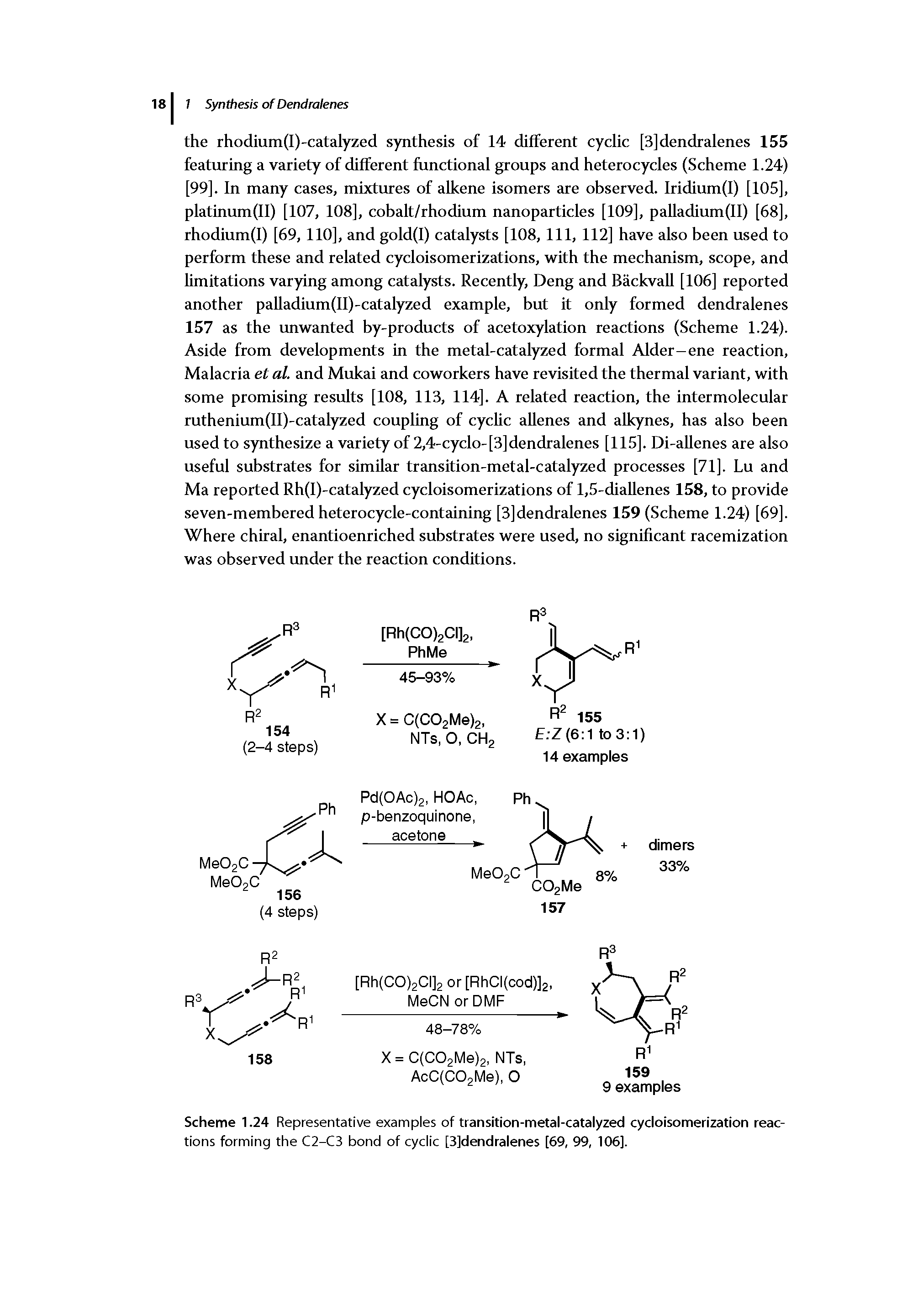 Scheme 1.24 Representative examples of transition-metal-catalyzed cycloisomerization reactions forming the C2-C3 bond of cyclic [3]dendralenes [69, 99, 106].