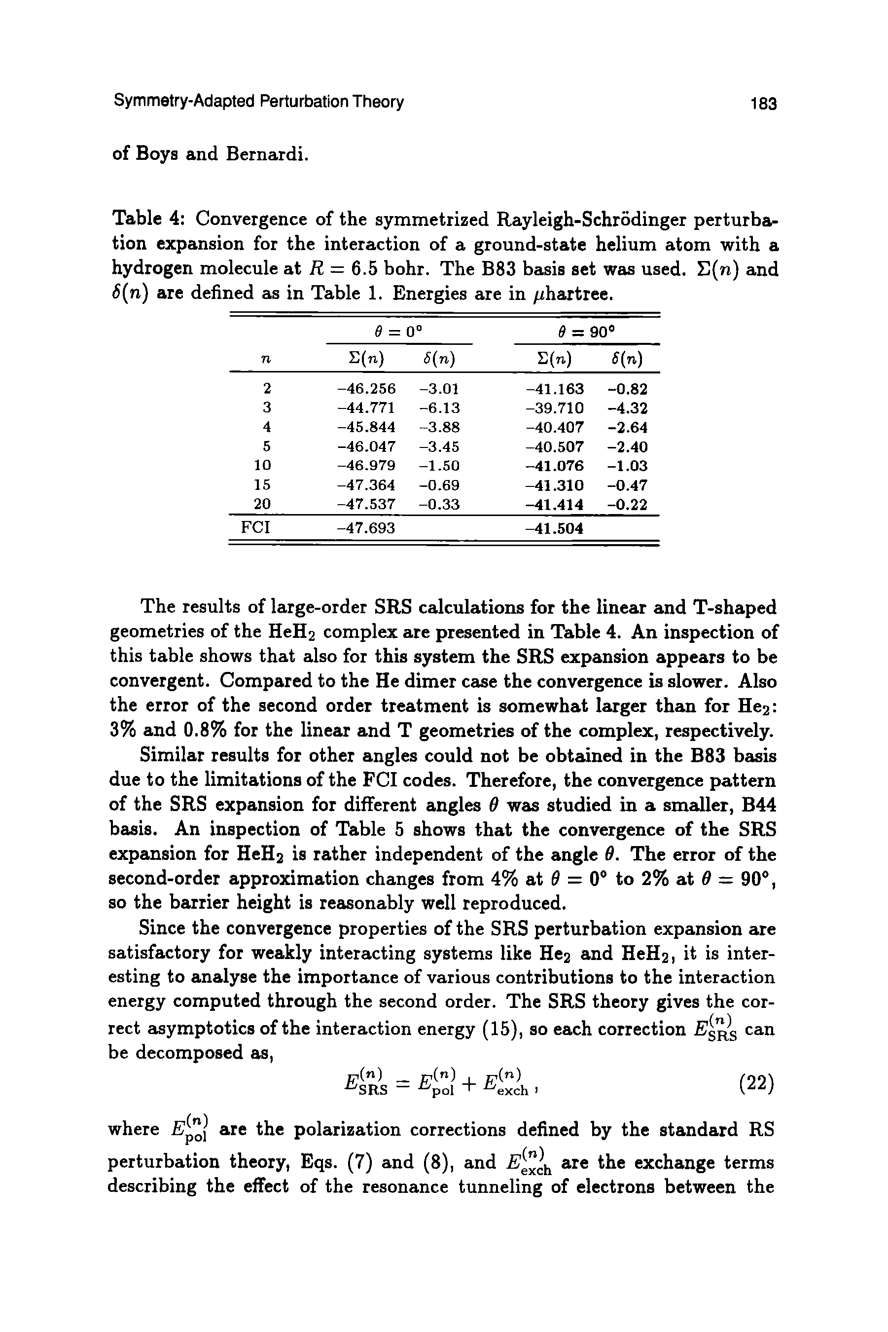 Table 4 Convergence of the symmetrized Rayleigh-Schrodinger perturbation expansion for the interaction of a ground-state helium atom with a hydrogen molecule at R = 6.5 bohr. The B83 basis set was used. (n) and 6(n) are defined as in Table 1. Energies are in /ihartree.