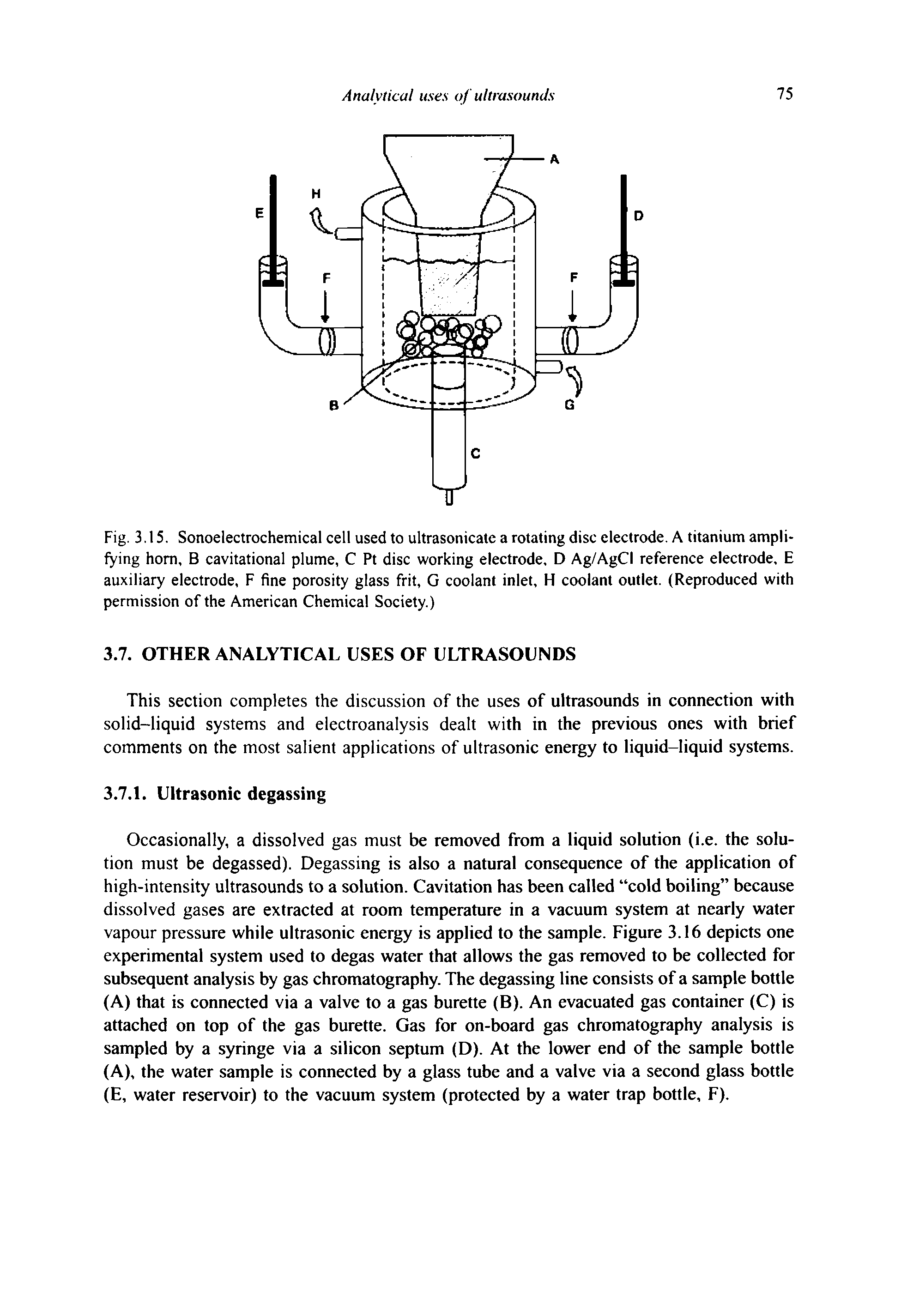 Fig. 3.15. Sonoelectrochemical cell used to ultrasonicate a rotating disc electrode. A titanium amplifying horn, B cavitational plume, C Pt disc working electrode, D Ag/AgCI reference electrode, E auxiliary electrode, F fine porosity glass frit, G coolant inlet, H coolant outlet. (Reproduced with permission of the American Chemical Society.)...