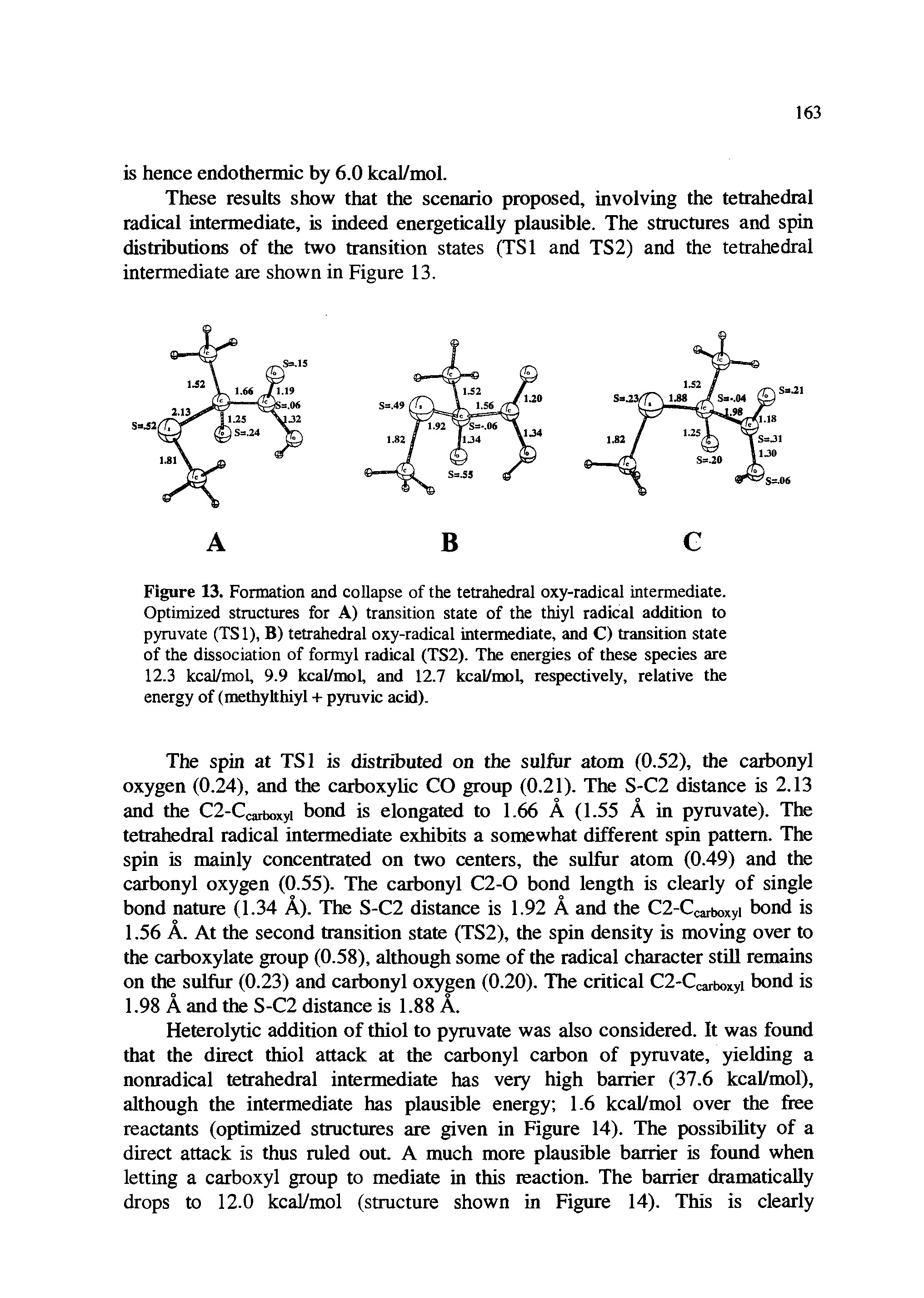 Figure 13. Formation and collapse of the tetrahedral oxy-radical intermediate. Optimized structures for A) transition state of the thiyl radical addition to pyruvate (TSl), B) tetrahedral oxy-radical intermediate, and C) transition state of the dissociation of formyl radical (TS2). The energies of these species are 12.3 kcal/mol, 9.9 kcal/mol, and 12.7 kcal/mol, respectively, relative the energy of (methylthiyl + pyruvic acid).