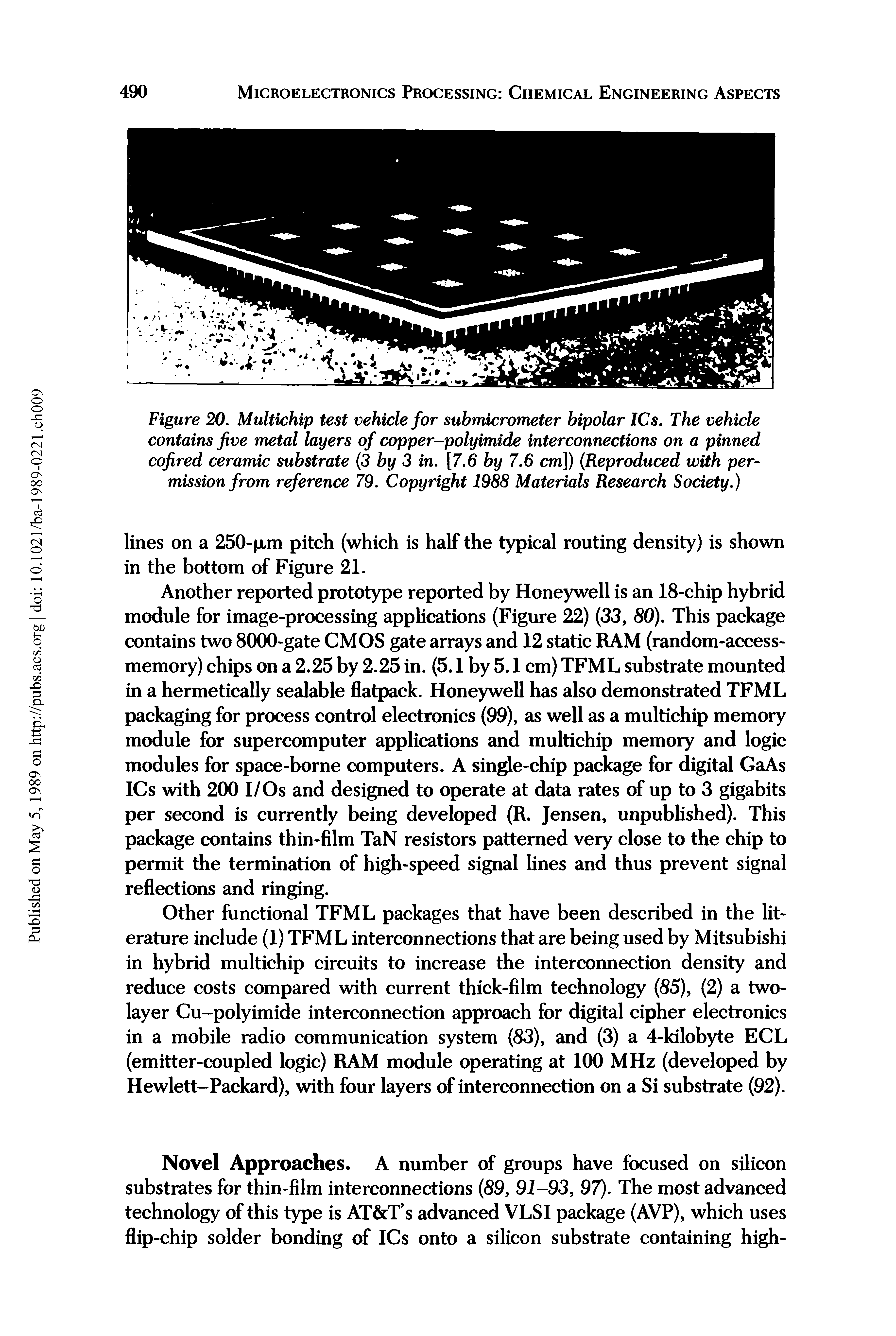 Figure 20. Multichip test vehicle for submicrometer bipolar ICs. The vehicle contains Jive metal layers of copper-polyimide interconnections on a pinned cofired ceramic substrate (3 by 3 in. [7,6 by 7.6 cm]) (Reproduced with permission from reference 79. Copyright 1988 Materials Research Society.)...