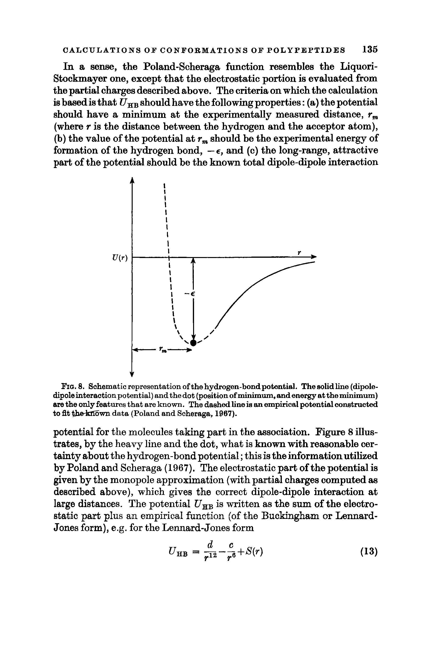 Fig. 8. Schematic representation of the hydrogen-bond potential. The solidline (dipole-dipole interaction potential) and the dot (position of minimum, and energy at the minimum) are the only features that are known. The dashed line is an empirical potential constructed to fit tiho-kfiown data (Poland and Scheraga, 1967).