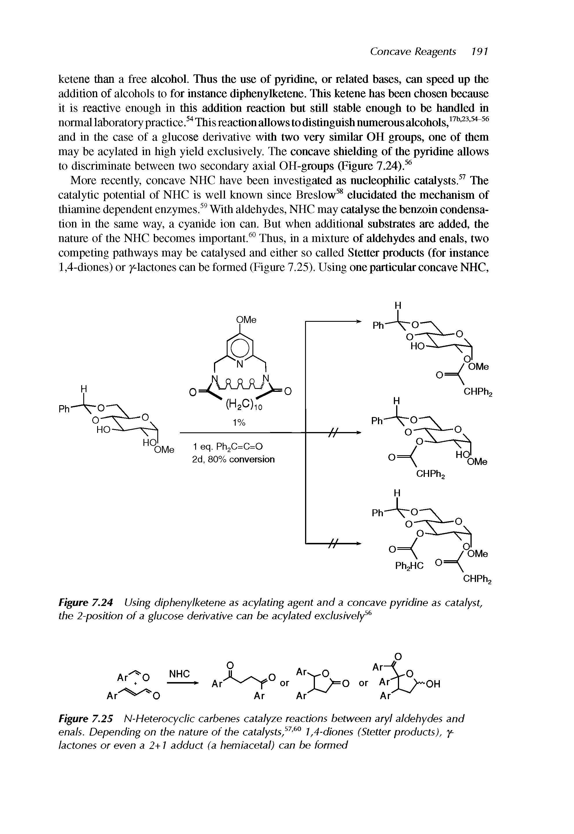Figure 7.24 Using diphenylketene as acylating agent and a concave pyridine as catalyst, the 2-position of a glucose derivative can be acylated exclusively "...