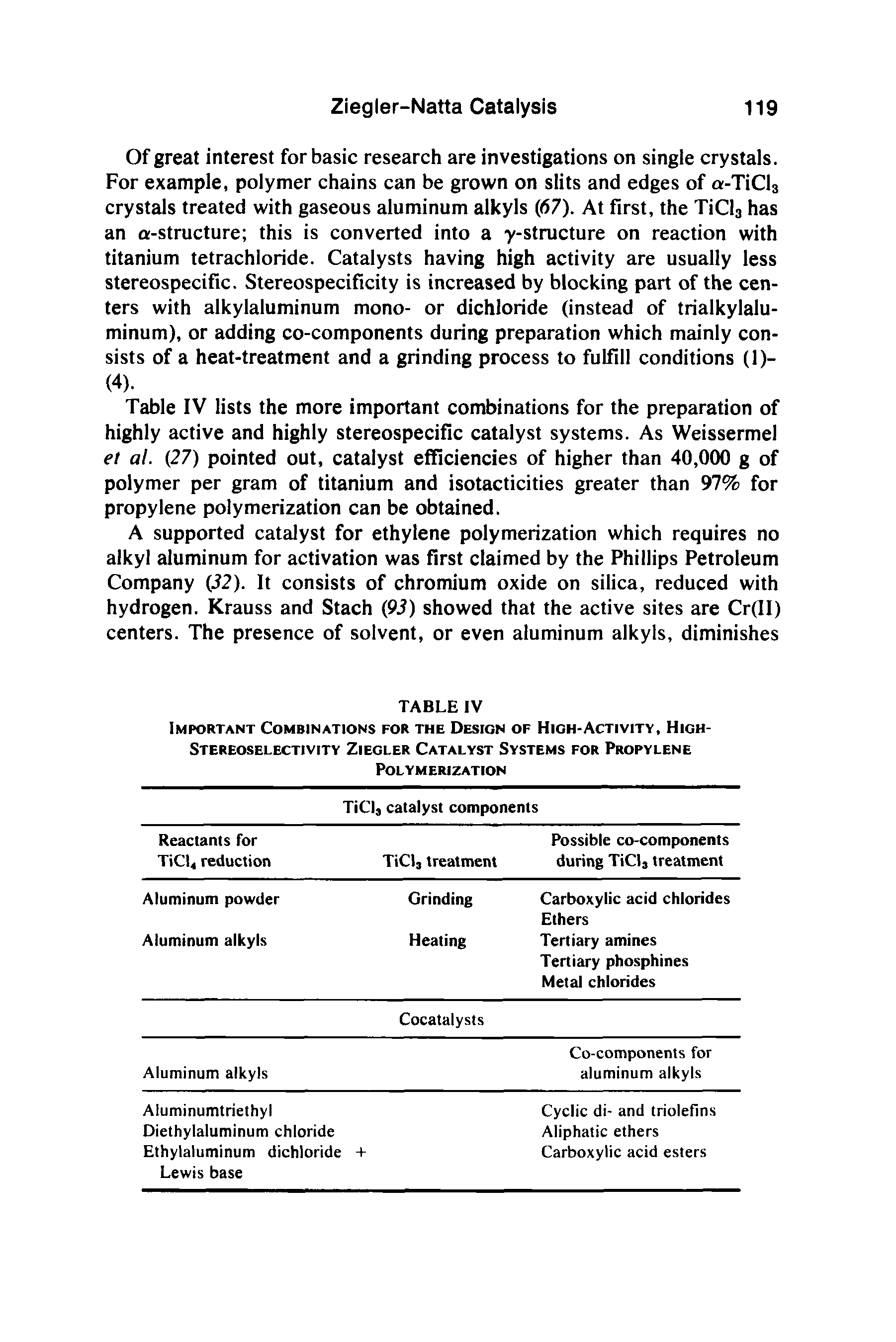 Table IV lists the more important combinations for the preparation of highly active and highly stereospecific catalyst systems. As Weissermel et at. (27) pointed out, catalyst efficiencies of higher than 40,000 g of polymer per gram of titanium and isotacticities greater than 97% for propylene polymerization can be obtained.