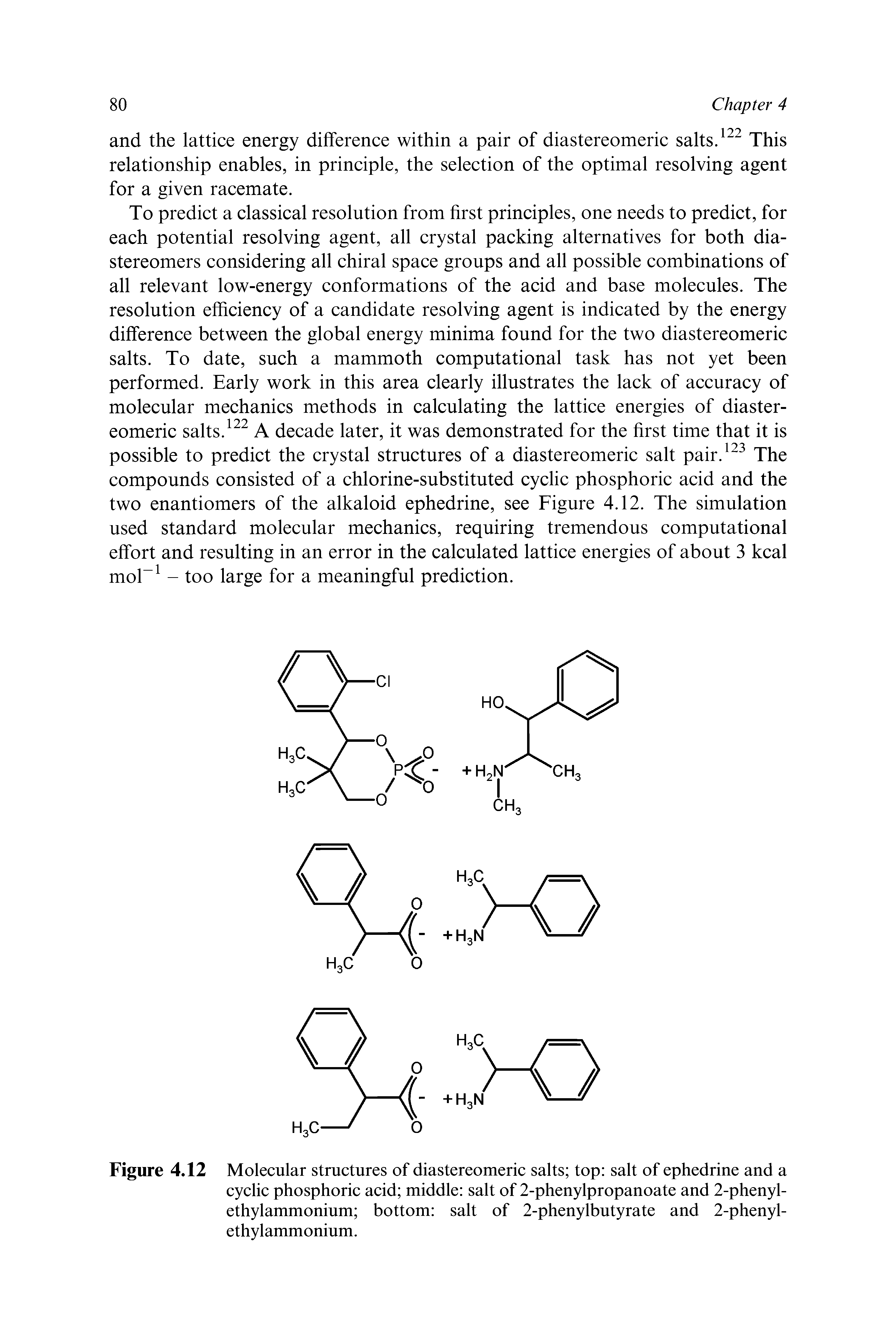 Figure 4.12 Molecular structures of diastereomeric salts top salt of ephedrine and a cyclic phosphoric acid middle salt of 2-phenylpropanoate and 2-phenyl-ethylammonium bottom salt of 2-phenylbutyrate and 2-phenyl-ethylammonium.
