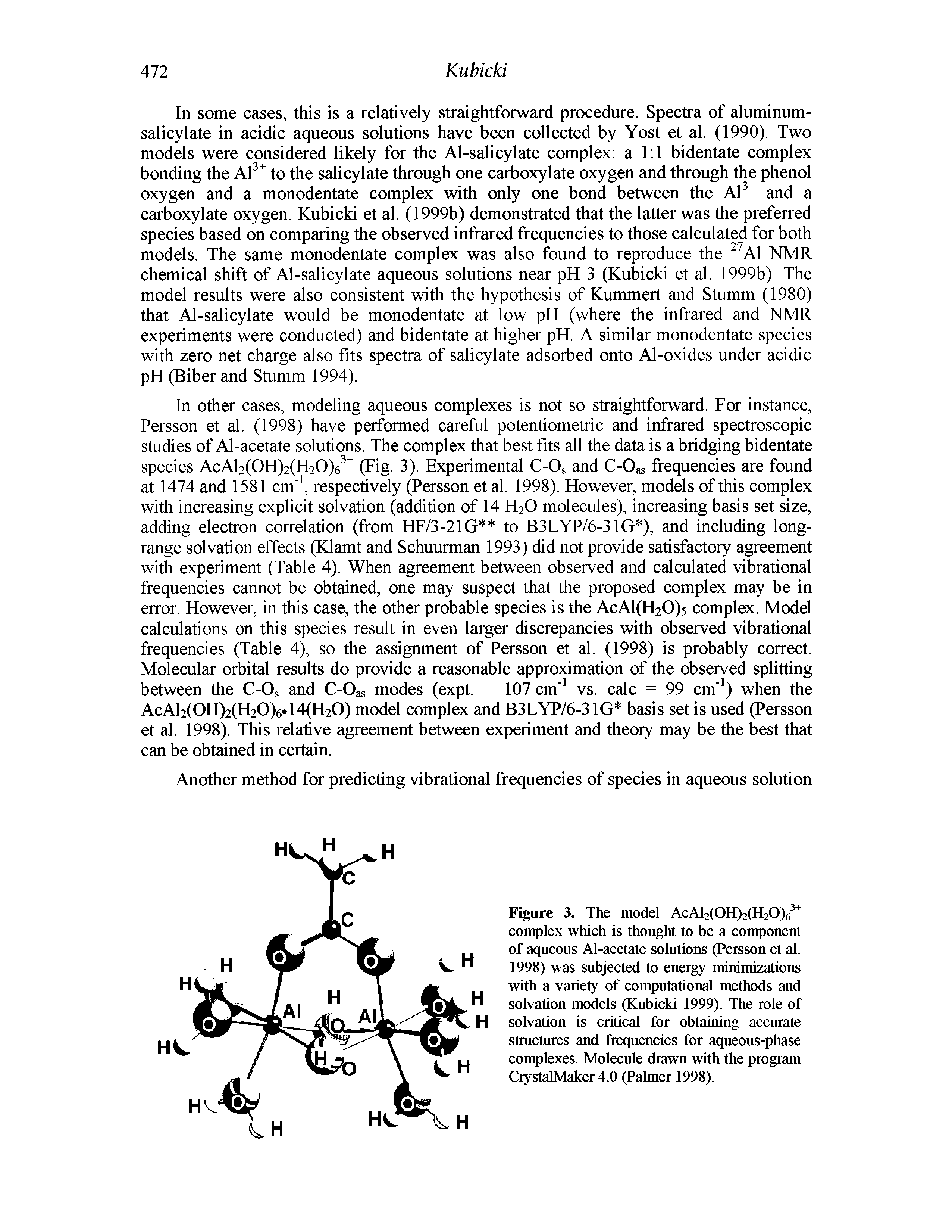 Figure 3. The model AcAl2(0H)2(H20)6 complex which is thought to be a component of aqueous Al-acetate solutions (Persson et al. 1998) was subjected to energy minimizations with a variety of computational methods and solvation models (Kubicki 1999). The role of solvation is critical for obtaining accurate stractures and frequencies for aqueous-phase complexes. Molecule drawn with the program CiystalMaker 4.0 (Palmer 1998).