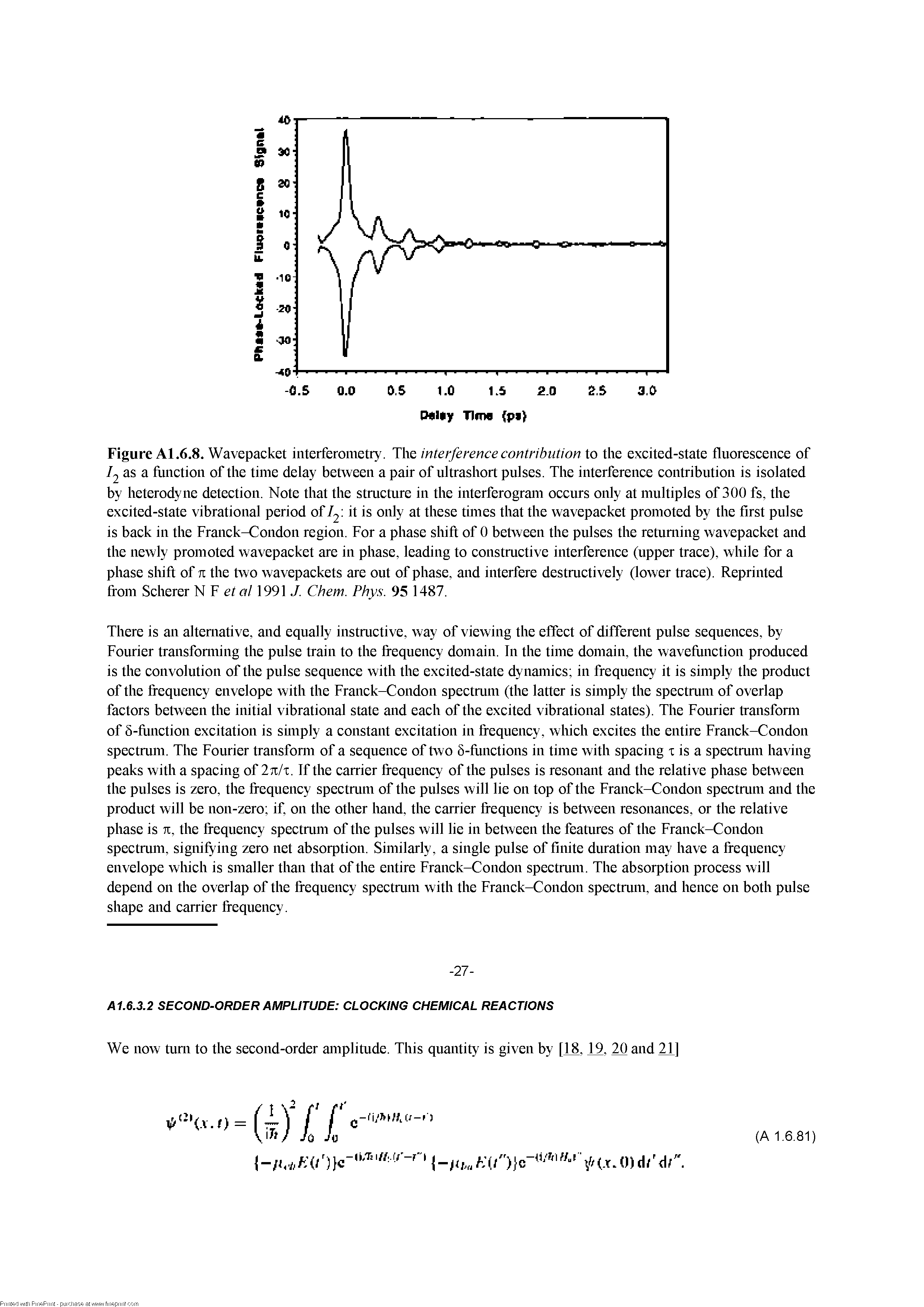 Figure Al.6.8. Wavepacket interferometry. The interference contribution to the exeited-state fluoreseenee of I2 as a fiinotion of the time delay between a pair of ultrashort pulses. The interferenee eontribution is isolated by heterodyne deteetion. Note that the stnieture in the interferogram oeeurs only at multiples of 300 fs, the exeited-state vibrational period of f. it is only at these times that the wavepaeket promoted by the first pulse is baek in the Franek-Condon region. For a phase shift of 0 between the pulses the returning wavepaeket and the newly promoted wavepaeket are in phase, leading to eonstnietive interferenee (upper traee), while for a phase shift of n the two wavepaekets are out of phase, and interfere destnietively (lower traee). Reprinted from Seherer N F et 0/1991 J. Chem. Phys. 95 1487.