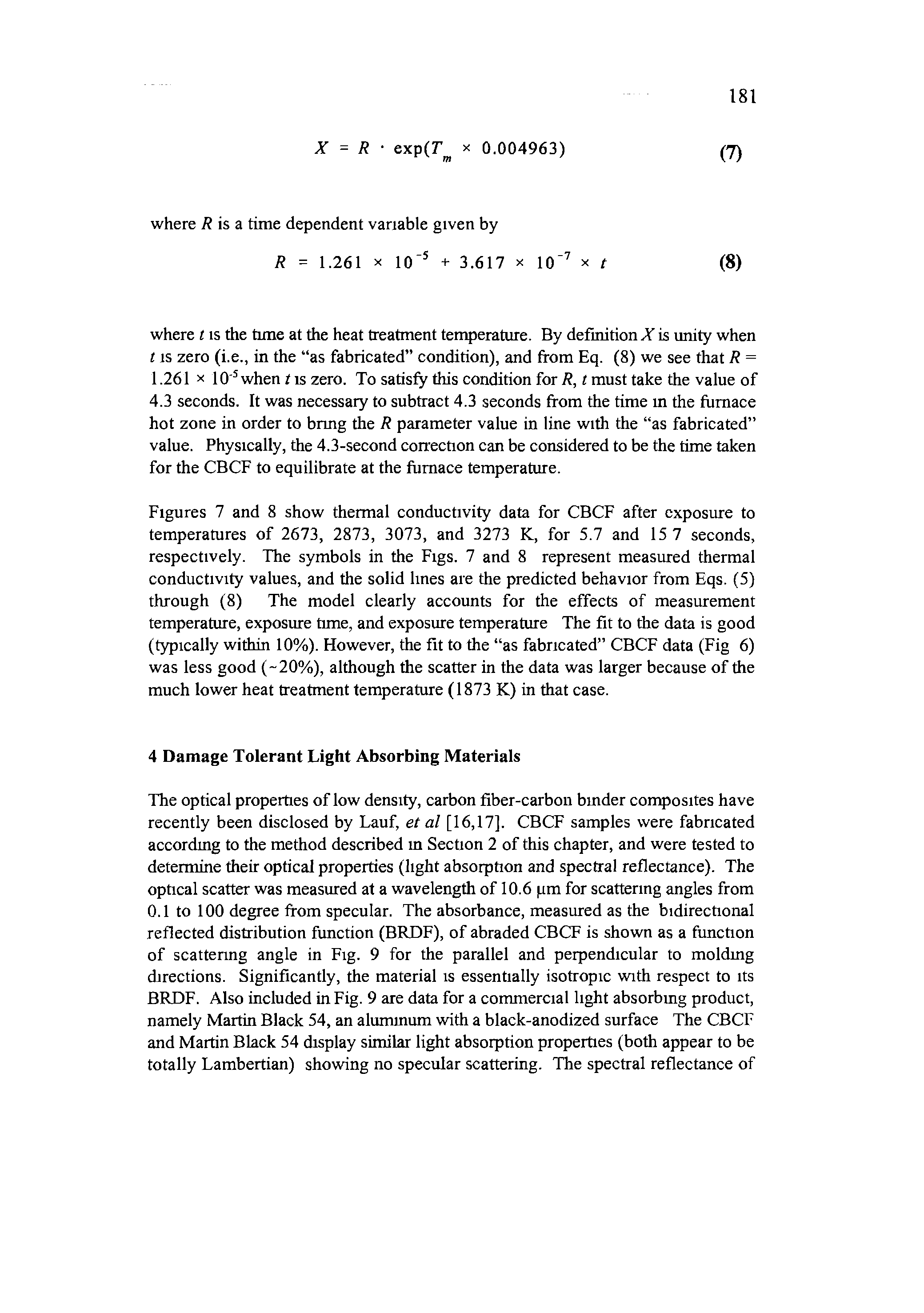 Figures 7 and 8 show thermal conductivity data for CBCF after exposure to temperatures of 2673, 2873, 3073, and 3273 K, for 5.7 and 15 7 seconds, respectively. The symbols in the Figs. 7 and 8 represent measured thermal conductivity values, and the solid lines are the predicted behavior from Eqs. (5) through (8) The model clearly accounts for the effects of measurement temperature, exposure tune, and exposure temperature The fit to the data is good (typically within 10%). However, the fit to the as fabricated CBCF data (Fig 6) was less good (-20%), although the scatter in the data was larger because of the much lower heat treatment temperature (1873 K) in that case.