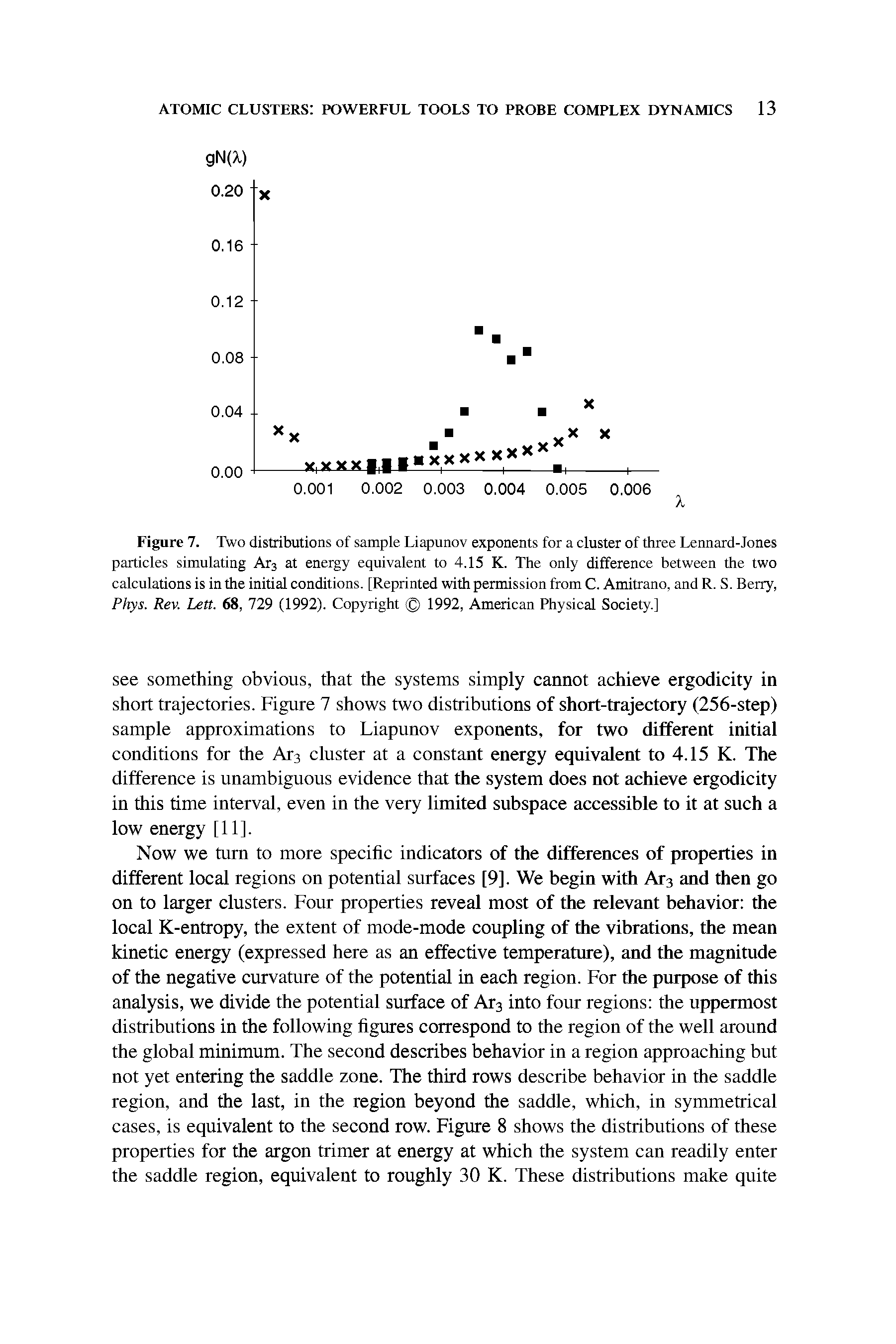 Figure 7. Two distributions of sample Liapunov exponents for a cluster of three Lennard-Jones particles simulating Ar3 at energy equivalent to 4.15 K. The only difference between the two calculations is in the initial conditions. [Reprinted with permission from C. Amitrano, and R. S. Berry, Phys. Rev. Lett. 68, 729 (1992). Copyright 1992, American Physical Society.]...