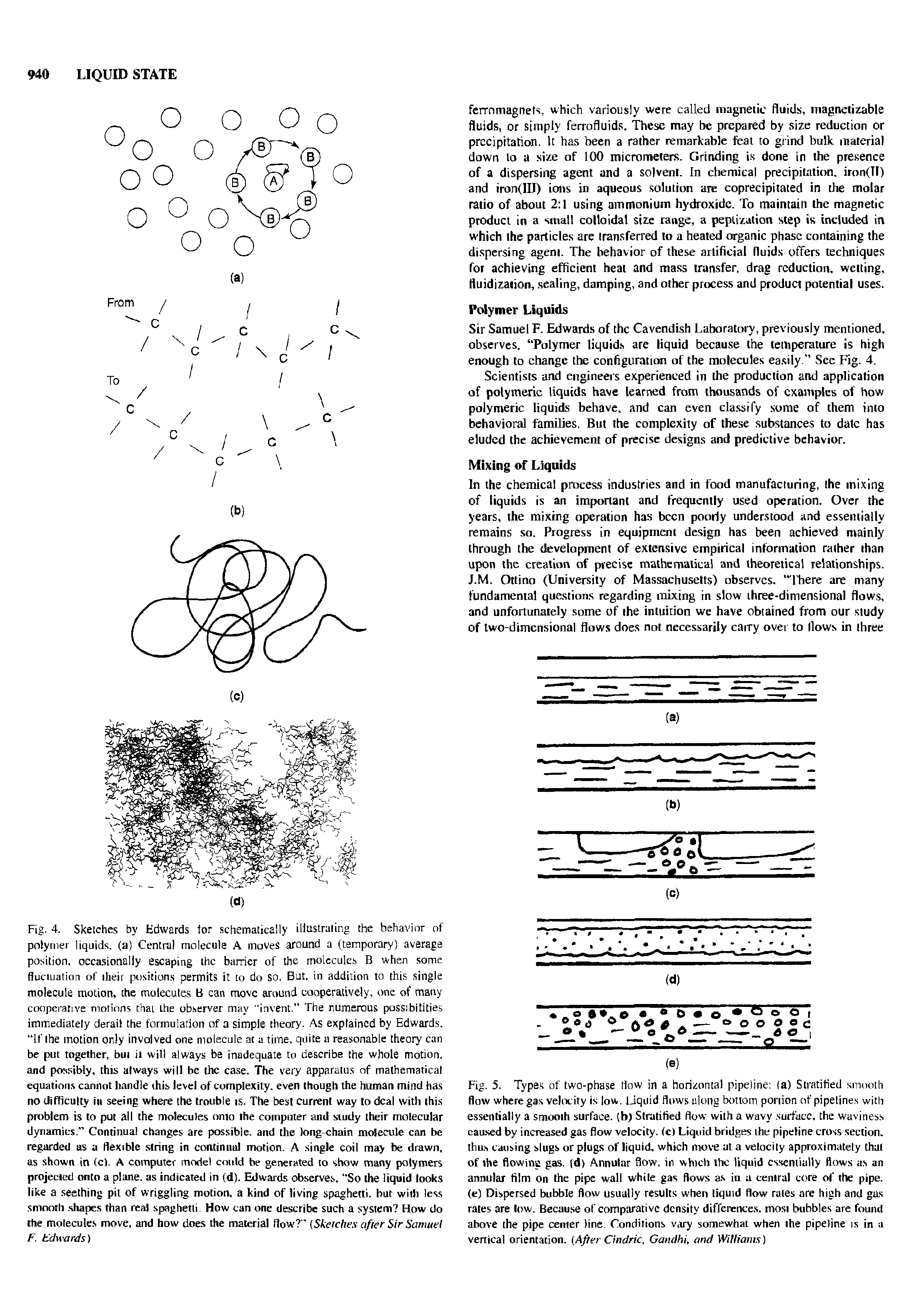 Fig. 5. Types of two-phase How in a horizontal pipeline (a) Stratified smooth flow where gas velocity is low. Liquid flows along bottom portion of pipelines with essentially a smooth surface, (b) Stratified flow with a wavy. surface, the waviness caused by increased gas flow velocity, (c) Liquid bridges the pipeline cross section, thus causing slugs or plugs of liquid, which move at a velocity approximately that of ihe flowing gas, (d) Annular flow, in which the liquid essentially flows as an annular film on the pipe wall while gas flows as in a centra) core of the pipe, (e) Dispersed bubble flow usually results when liquid flow rates are high and gas rates are low. Because of comparative density differences, most bubbles are found above the pipe center line. Conditions vary somewhat when the pipeline is in a vertical orientation. After Cindric, Gandhi, and Williams)...