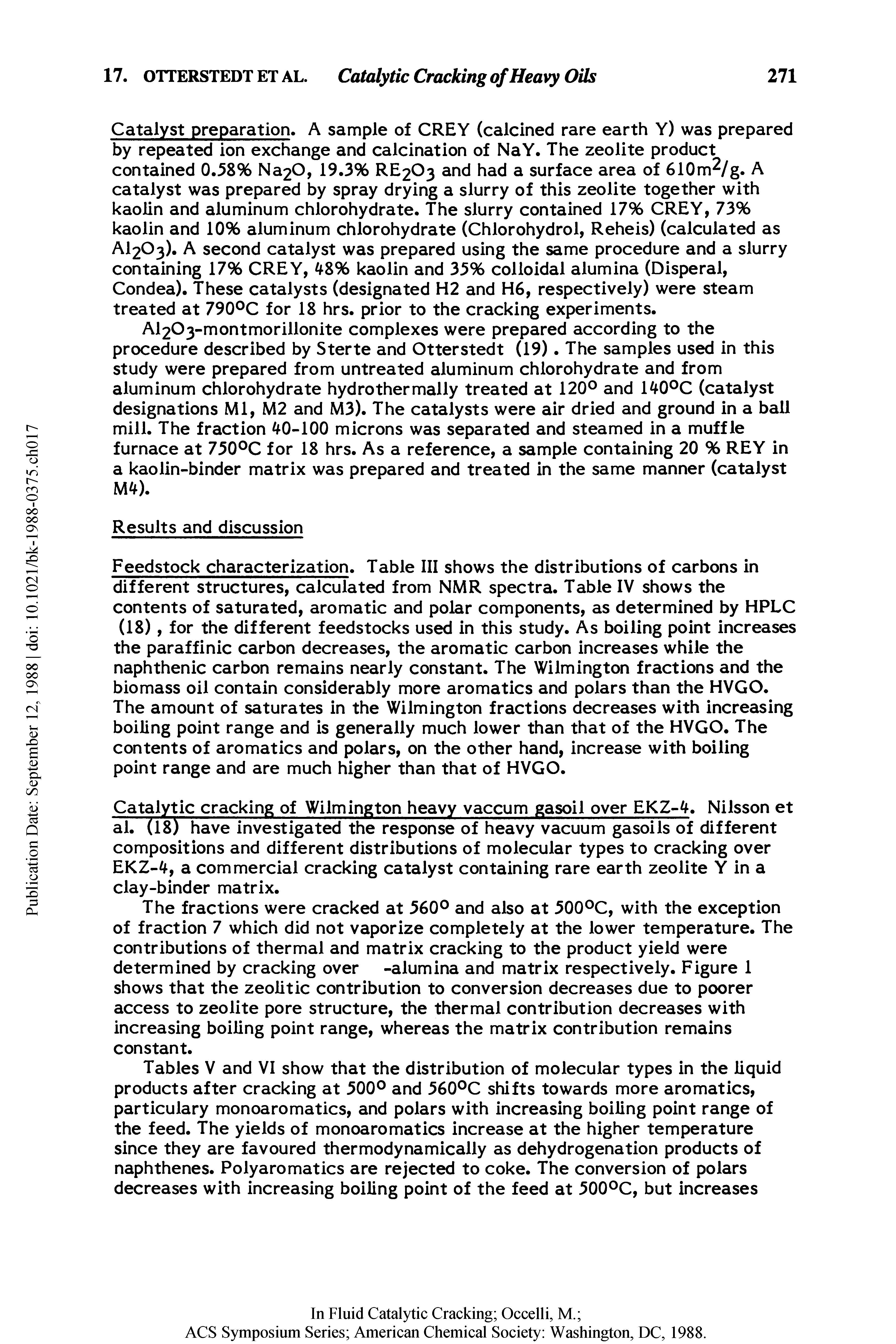 Tables V and VI show that the distribution of molecular types in the liquid products after cracking at 500° and 560°C shifts towards more aromatics, particulary monoaromatics, and polars with increasing boiling point range of the feed. The yields of monoaromatics increase at the higher temperature since they are favoured thermodynamically as dehydrogenation products of naphthenes. Polyaromatics are rejected to coke. The conversion of polars decreases with increasing boiling point of the feed at 500°C, but increases...