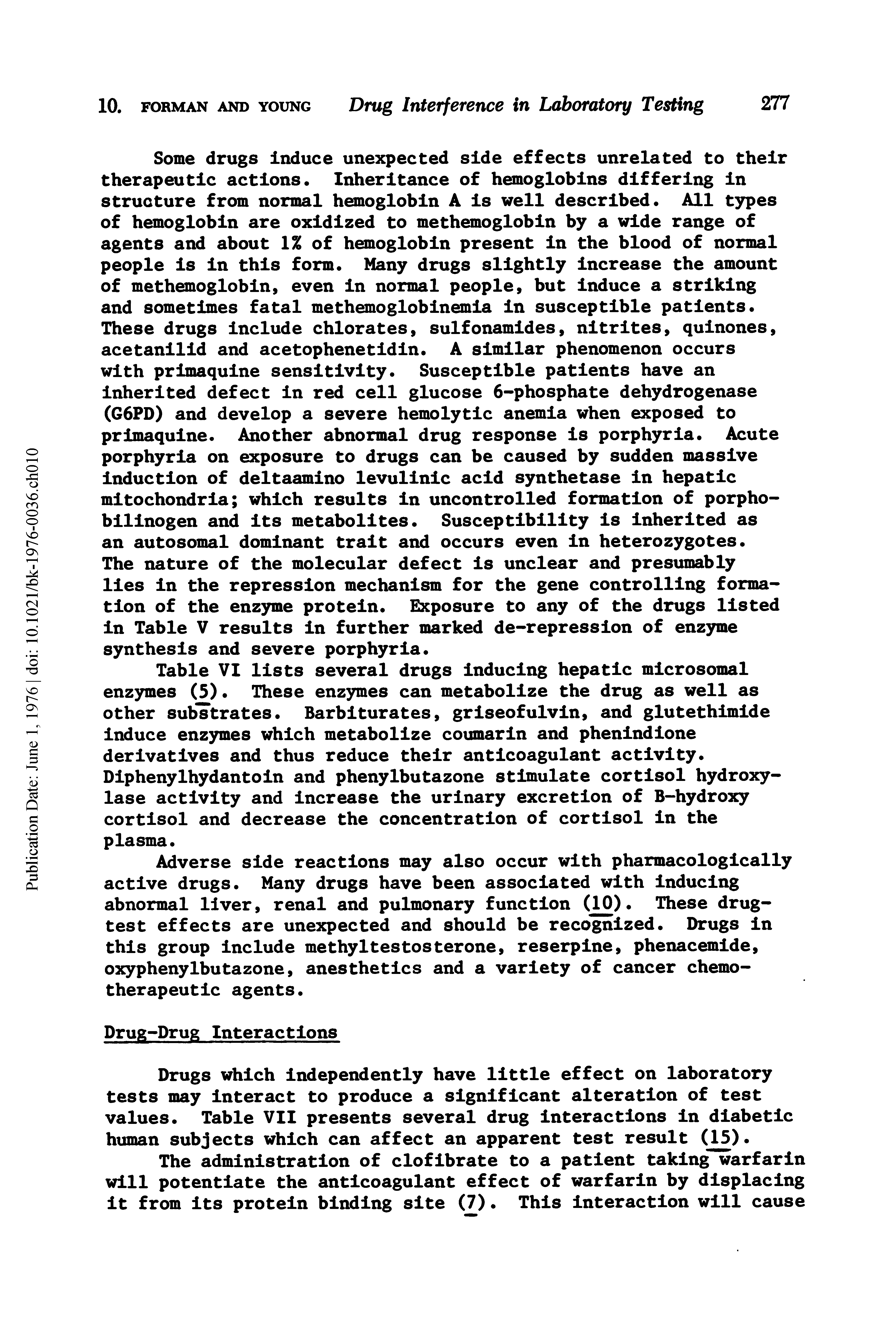 Table VI lists several drugs Inducing hepatic microsomal enzymes (5). These enzymes can metabolize the drug as well as other substrates. Barbiturates, grlseofulvln, and glutethlmlde Induce enzymes which metabolize coumarln and phenlndlone derivatives and thus reduce their anticoagulant activity. Dlphenylhydantoln and phenylbutazone stimulate cortisol hydroxylase activity and Increase the urinary excretion of B-hydroxy cortisol and decrease the concentration of cortisol In the plasma.