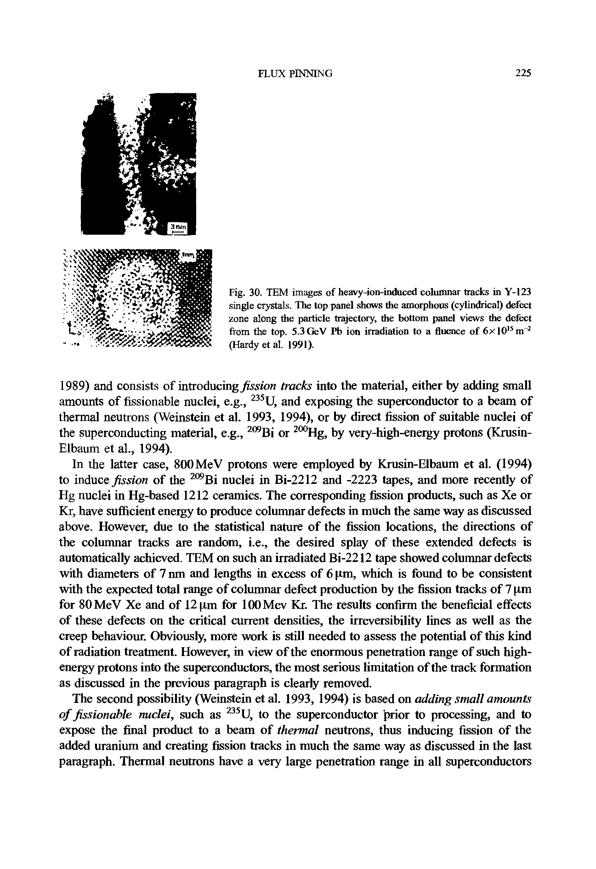 Fig. 30. TEM images of heavy-ion-induced coltunnar tracks in Y-123 single crystals. The top panel shows the amarphons (cylindrical) defect zone along the particle trajectory, the bottom panel views the delect from the top. 5.3 GeV Pb ion irradiation to a finence of 6xl0 m (Hardy et al. 1991).