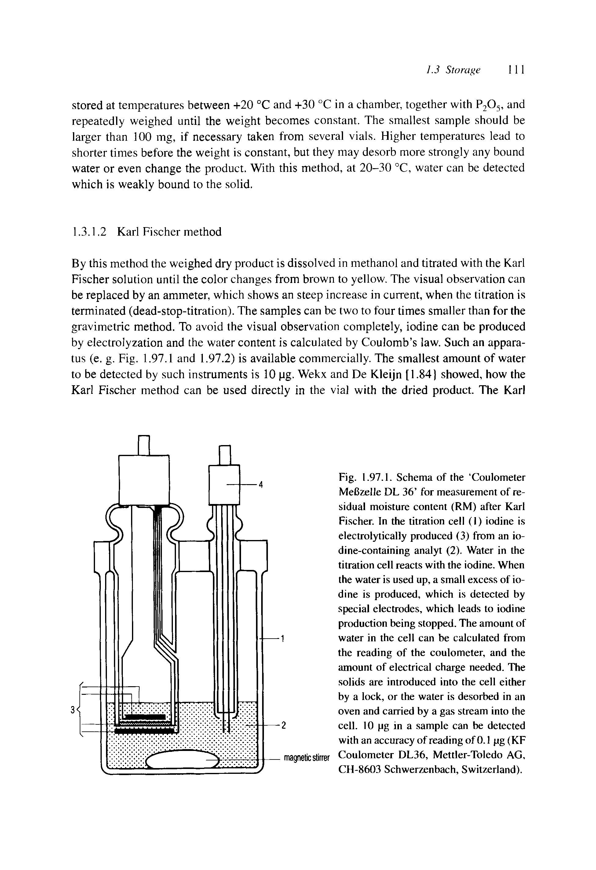 Fig. 1.97.1. Schema of the Coulometer MeBzelle DL 36 for measurement of residual moisture content (RM) after Karl Fischer. In the titration cell (1) iodine is electrolytically produced (3) from an iodine-containing analyt (2). Water in the titration cell reacts with the iodine. When the water is used up, a small excess of iodine is produced, which is detected by special electrodes, which leads to iodine production being stopped. The amount of water in the cell can be calculated from the reading of the coulometer, and the amount of electrical charge needed. The solids are introduced into the cell either by a lock, or the water is desorbed in an oven and carried by a gas stream into the cell. 10 pg in a sample can be detected with an accuracy of reading of 0.1 pg (KF Coulometer DL36, Mettler-Toledo AG, CH-8603 Schwerzenbach, Switzerland).