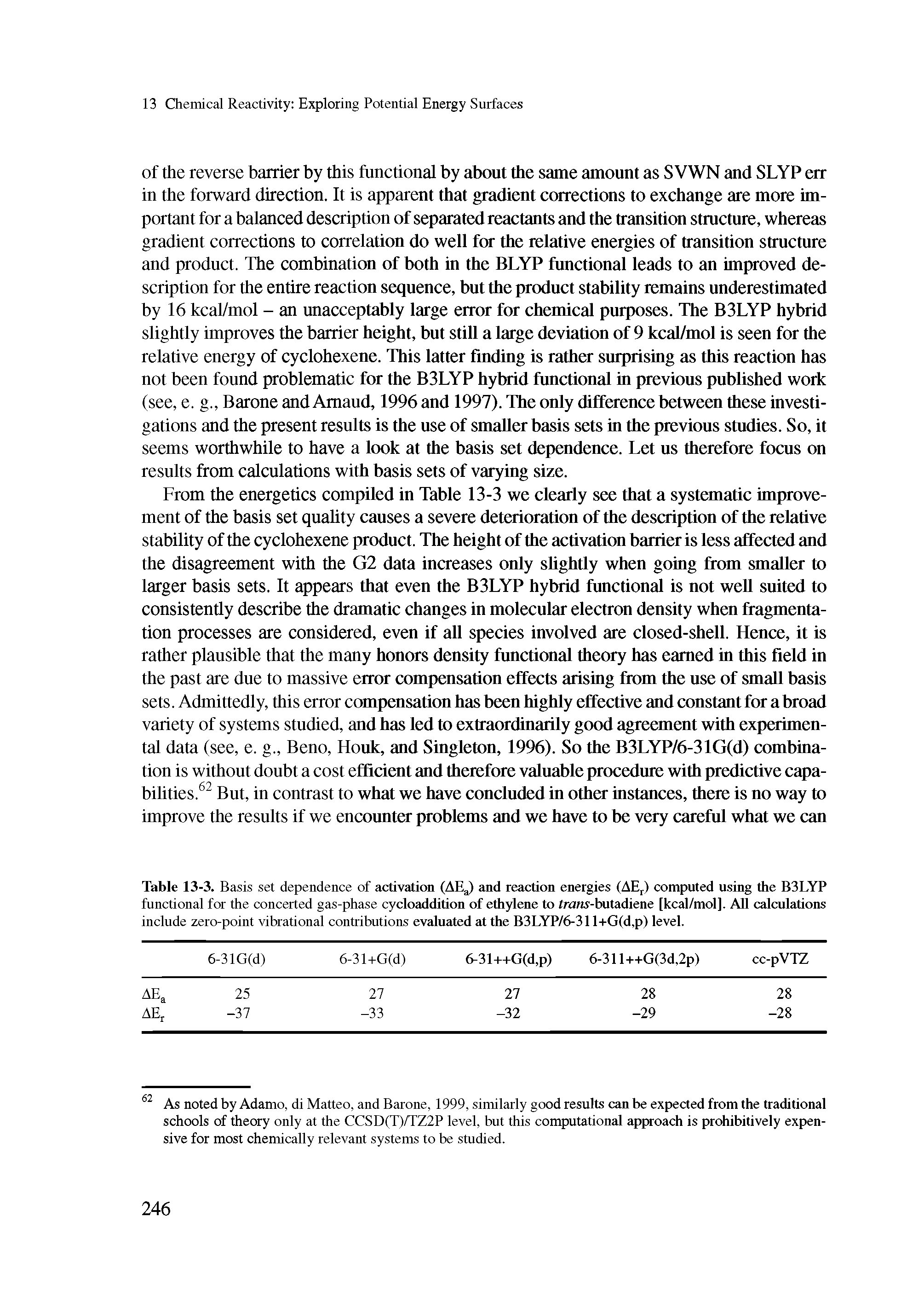 Table 13-3. Basis set dependence of activation (AEa) and reaction energies (AEr) computed using the B3LYP functional for the concerted gas-phase cycloaddition of ethylene to trans-butadiene [kcal/mol]. All calculations include zero-point vibrational contributions evaluated at the B3LYP/6-311+G(d,p) level.