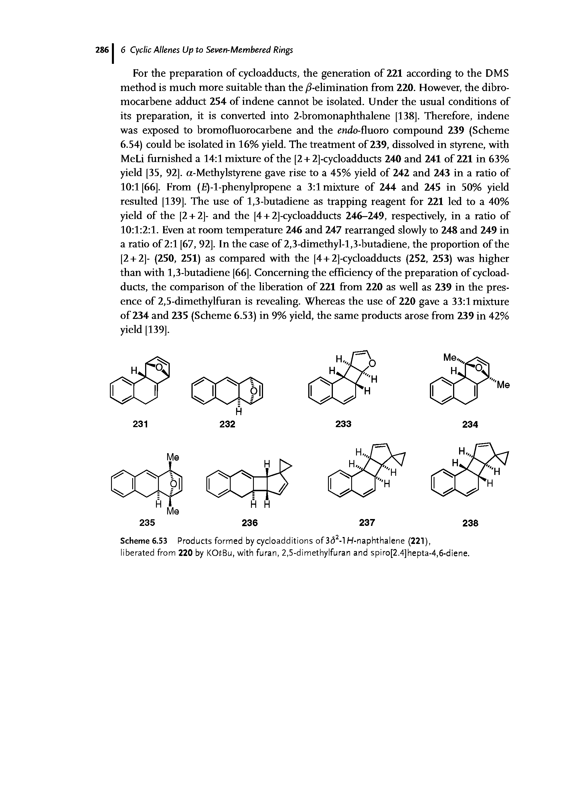 Scheme 6.53 Products formed by cycloadditions of 3<52-l H-naphthalene (221), liberated from 220 by KOtBu, with furan, 2,5-dimethylfuran and spiro[2.4]hepta-4,6-diene.