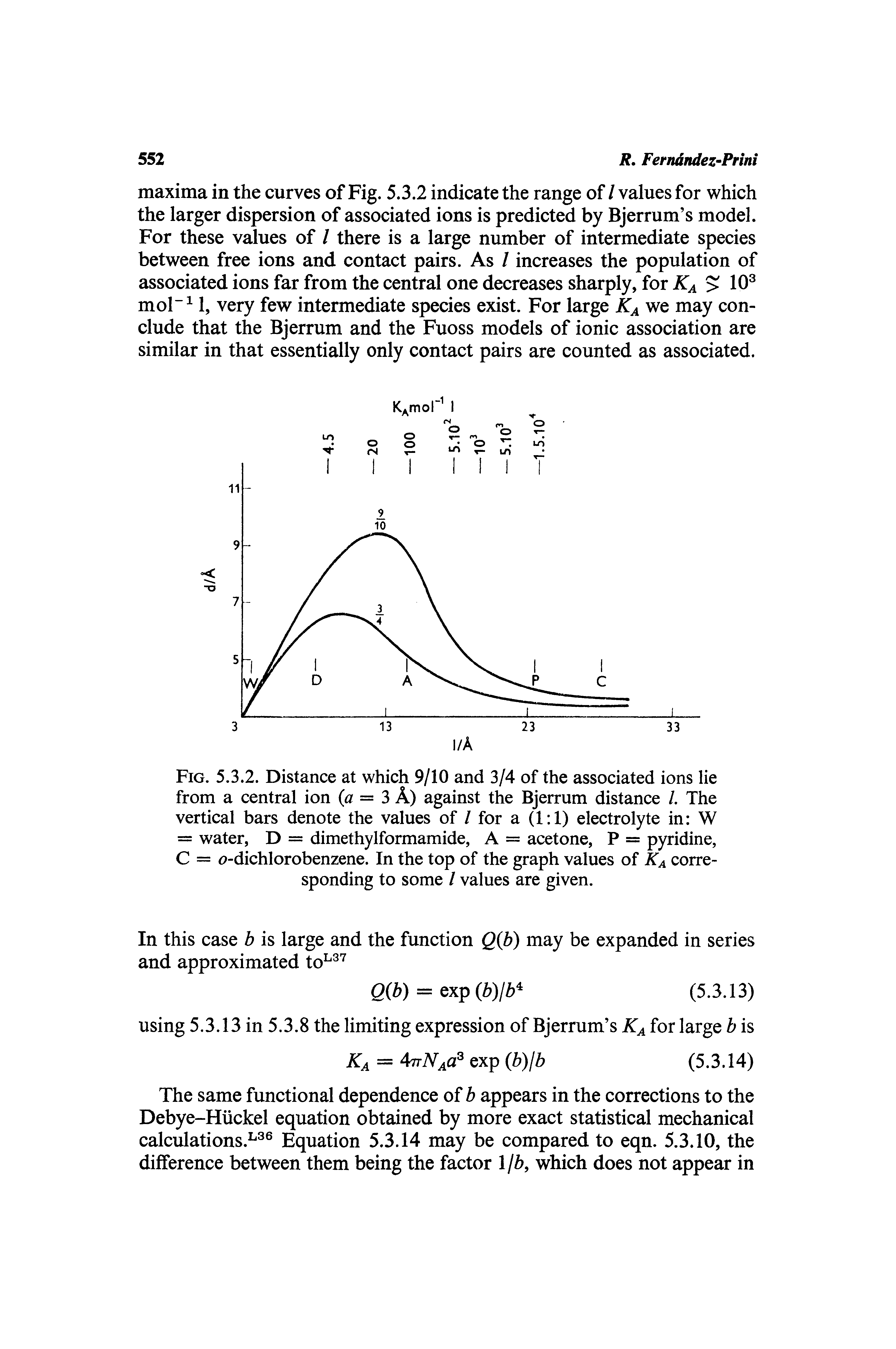 Fig. 5.3.2. Distance at which 9/10 and 3/4 of the associated ions lie from a central ion = 3 A) against the Bjerrum distance /. The vertical bars denote the values of / for a (1 1) electrolyte in W = water, D = dimethylformamide, A = acetone, P = pyridine, C = < -dichIorobenzene. In the top of the graph values of Ka corresponding to some / values are given.
