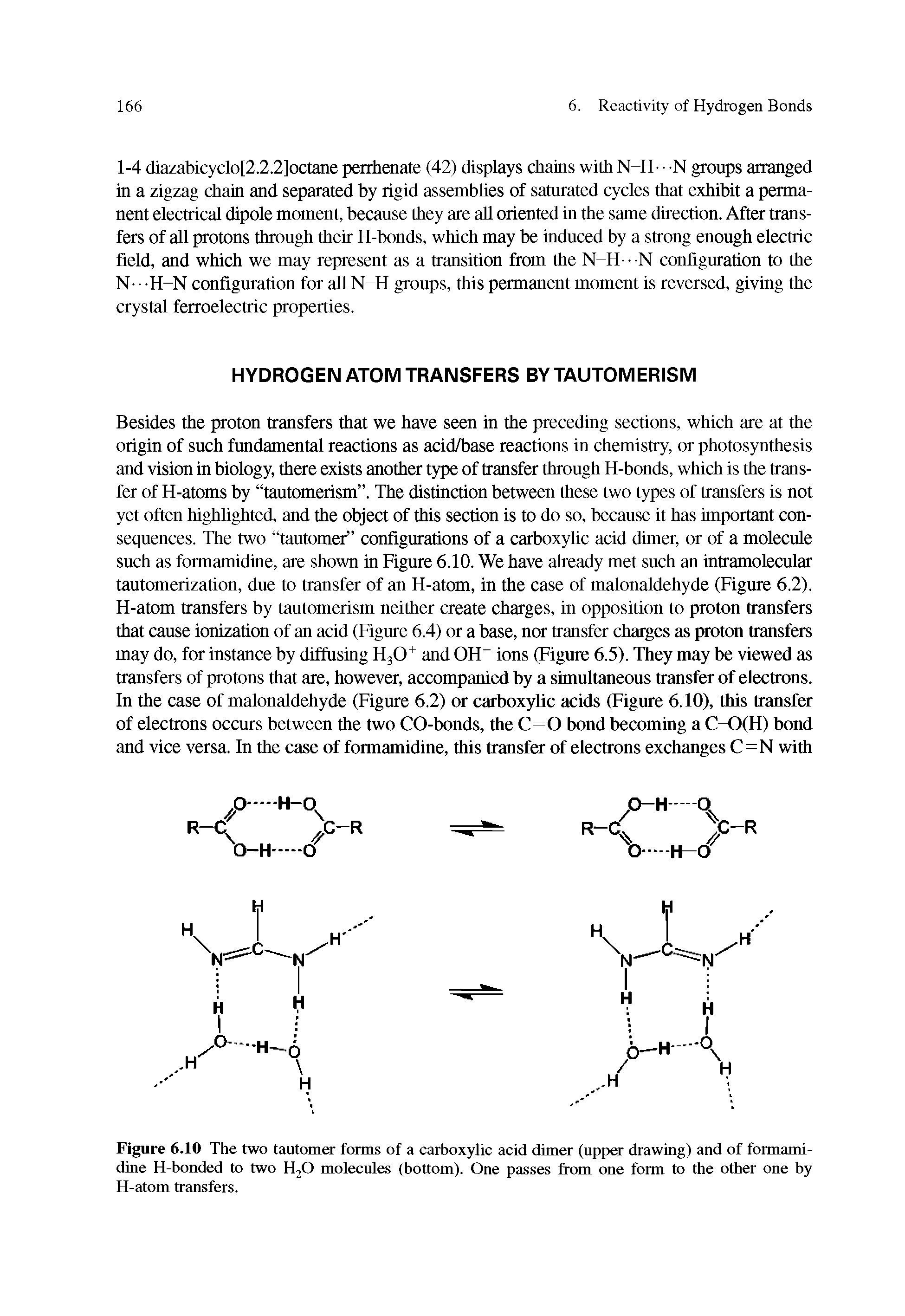 Figure 6.10 The two tautomer forms of a carboxylic acid dimer (upper drawing) and of formamidine H-bonded to two HjO molecules (bottom). One passes from one form to the other one by H-atom transfers.