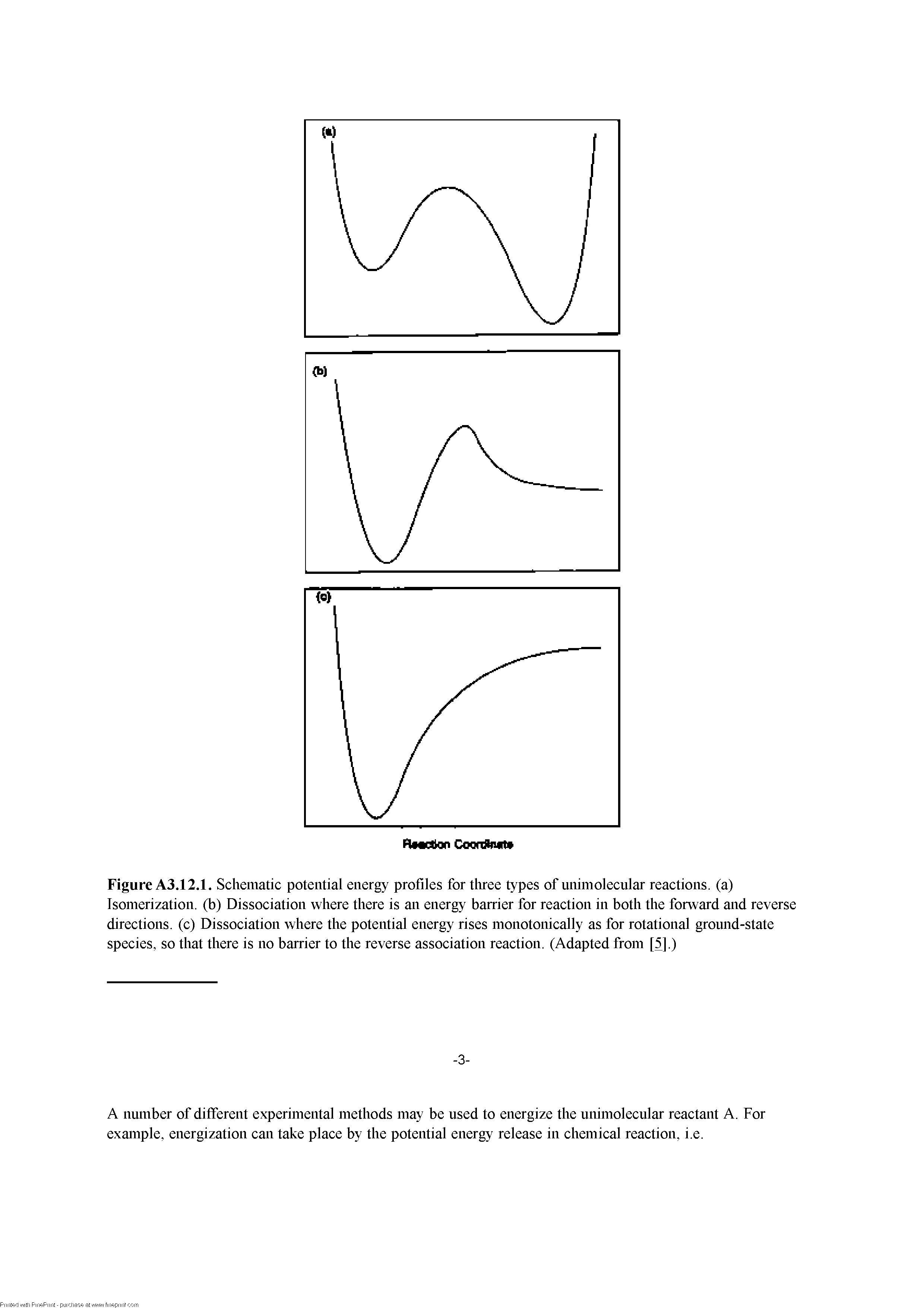 Figure A3.12.1. Schematic potential energy profiles for tluee types of iinimolecular reactions, (a) Isomerization, (b) Dissociation where there is an energy barrier for reaction in both the forward and reverse directions, (c) Dissociation where the potential energy rises monotonically as for rotational gronnd-state species, so that there is no barrier to the reverse association reaction. (Adapted from [5].)...