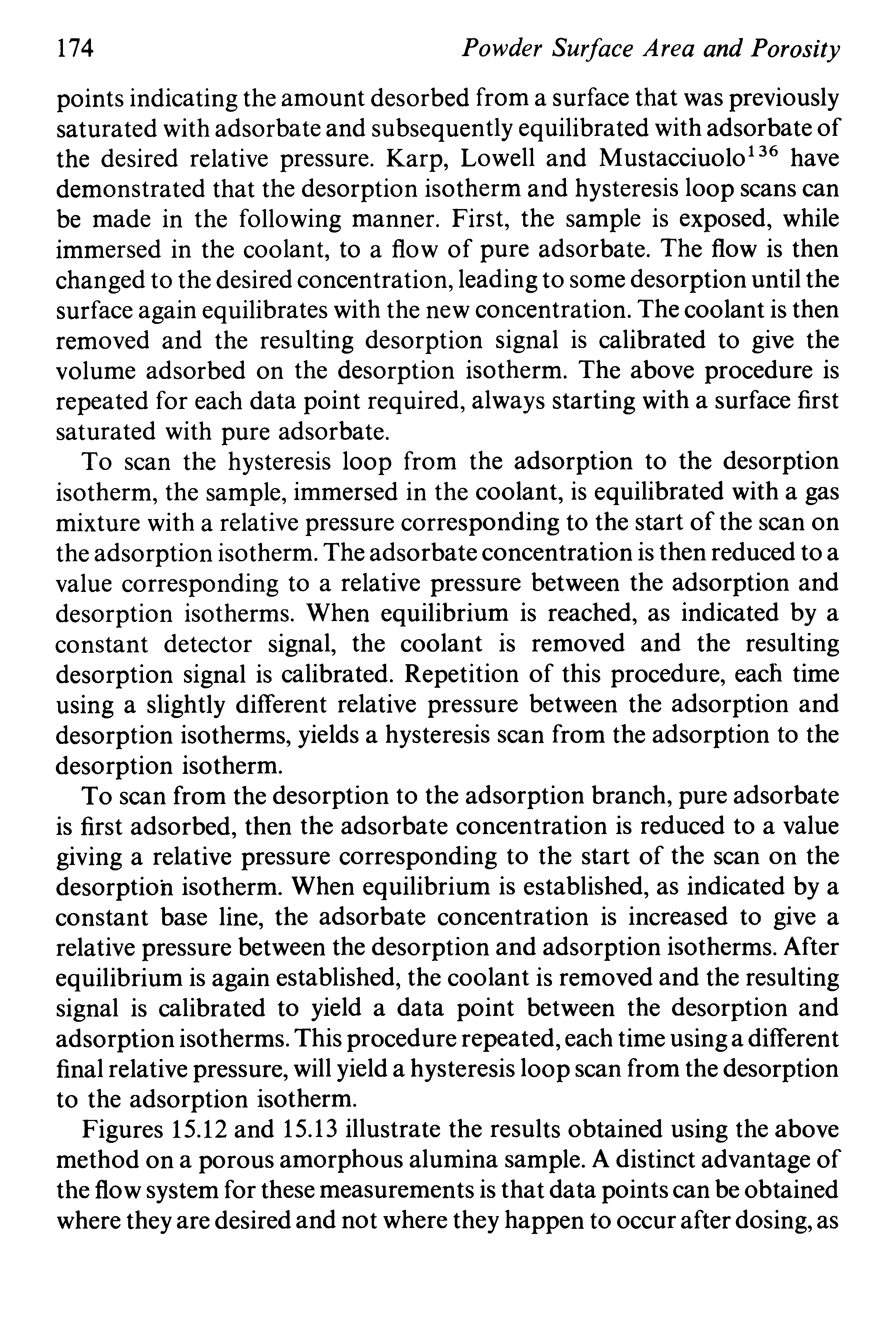 Figures 15.12 and 15.13 illustrate the results obtained using the above method on a porous amorphous alumina sample. A distinct advantage of the flow system for these measurements is that data points can be obtained where they are desired and not where they happen to occur after dosing, as...