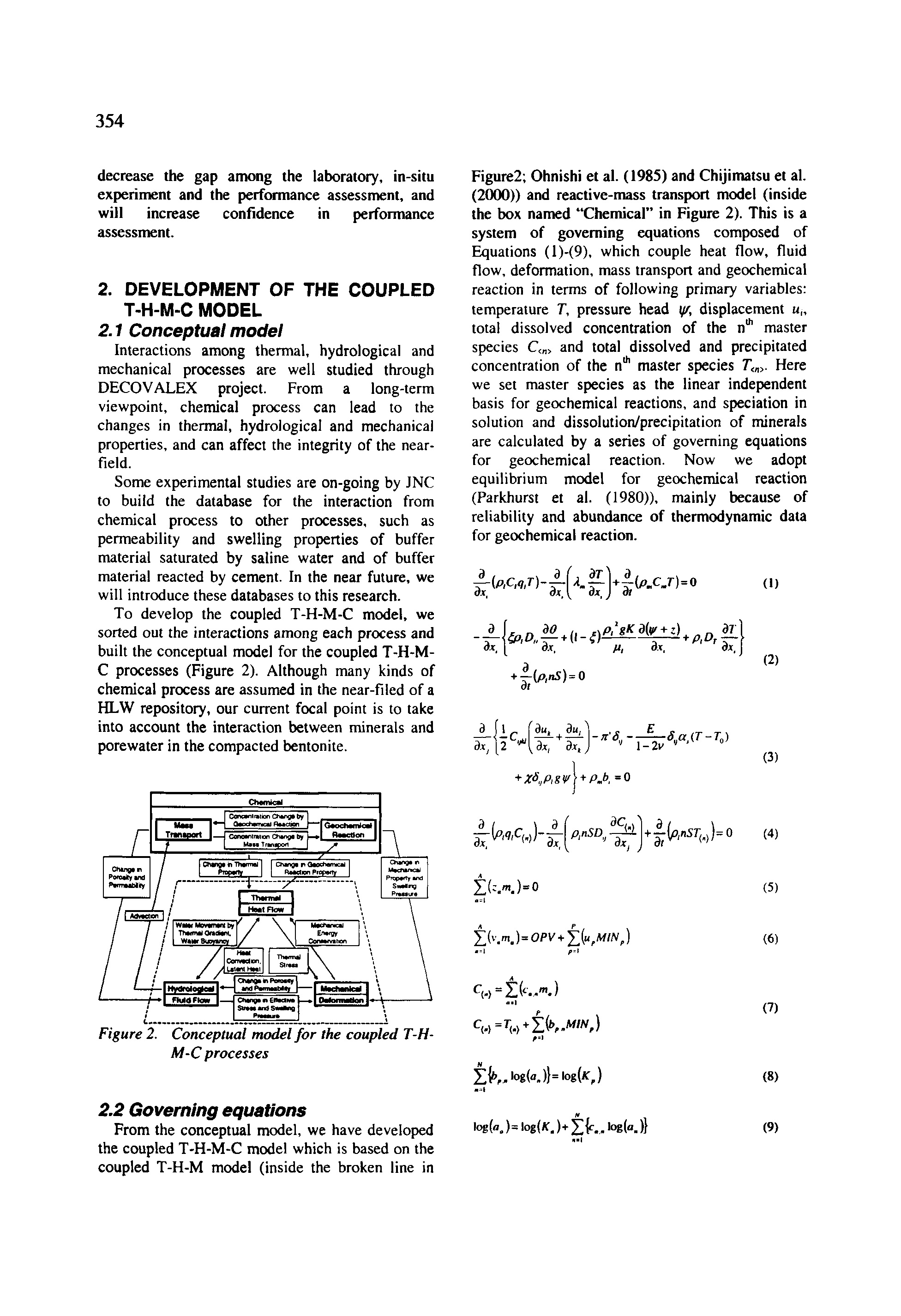 Figure2 Ohnishi et al. (1985) and Chijimatsu et al. (2000)) and reactive-mass transport model (inside the box named Chemical in Figure 2). This is a system of governing equations composed of Equations (l)-(9), which couple heat flow, fluid flow, deformation, mass transport and geochemical reaction in terms of following primary variables temperature T, pressure head y/, displacement u total dissolved concentration of the n master species C< > and total dissolved and precipitated concentration of the n" master species T,. Here we set master species as the linear independent basis for geochemical reactions, and speciation in solution and dissolution/precipitation of minerals are calculated by a series of governing equations for geochemical reaction. Now we adopt equilibrium model for geochemical reaction (Parkhurst et al. (1980)), mainly because of reliability and abundance of thermodynamic data for geochemical reaction.