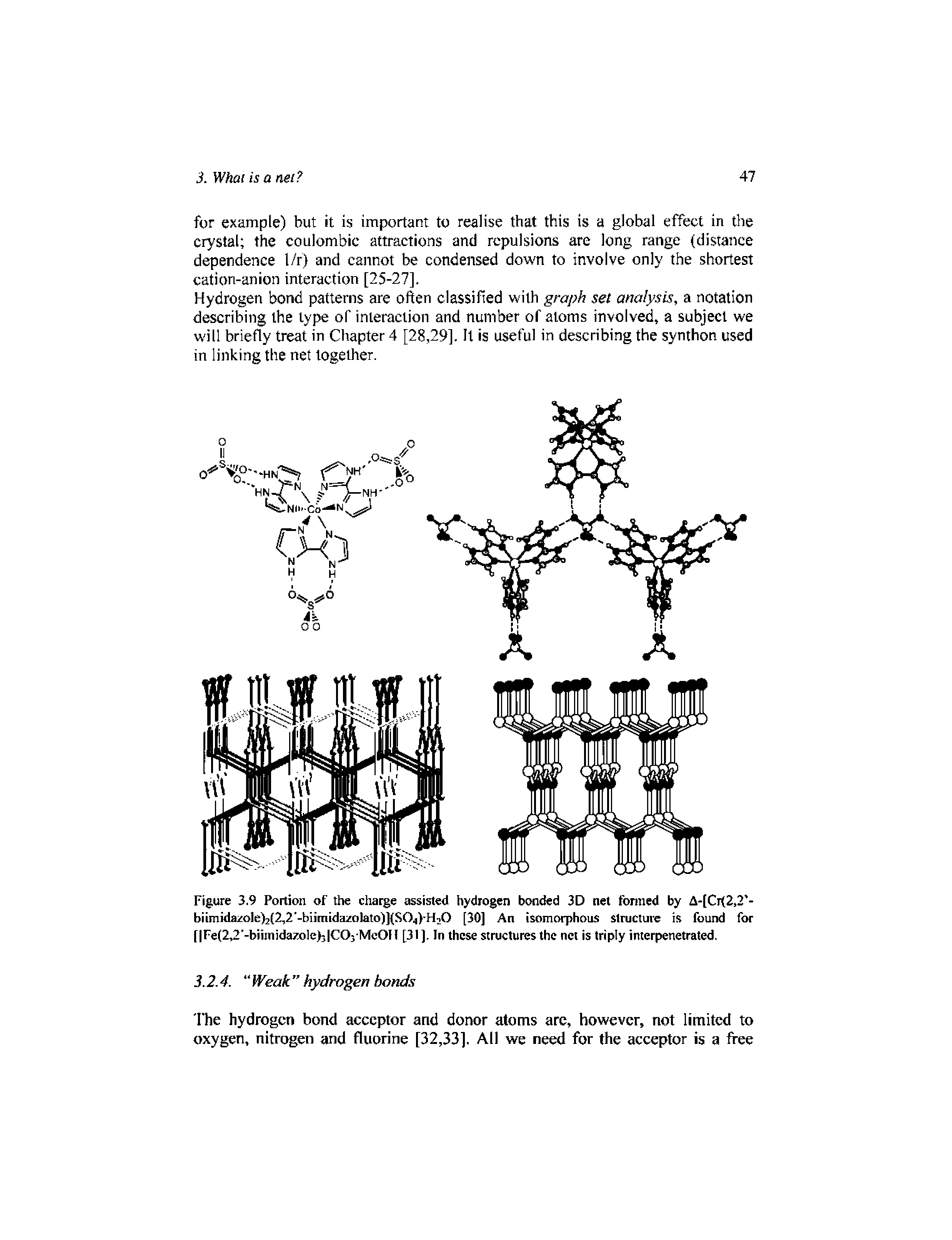 Figure 3,9 Portion of the charge assisted hydrogen bonded 3D net formed by A-[Cr(2,2 -biimida20le)2(2,2 -biitnidazolato)](S04)-H20 [30] An isomorphous structure is found for [ Fe(2,2 -biimidazole>j COj-McOU [31], In these structures the net is triply interpenetrated.