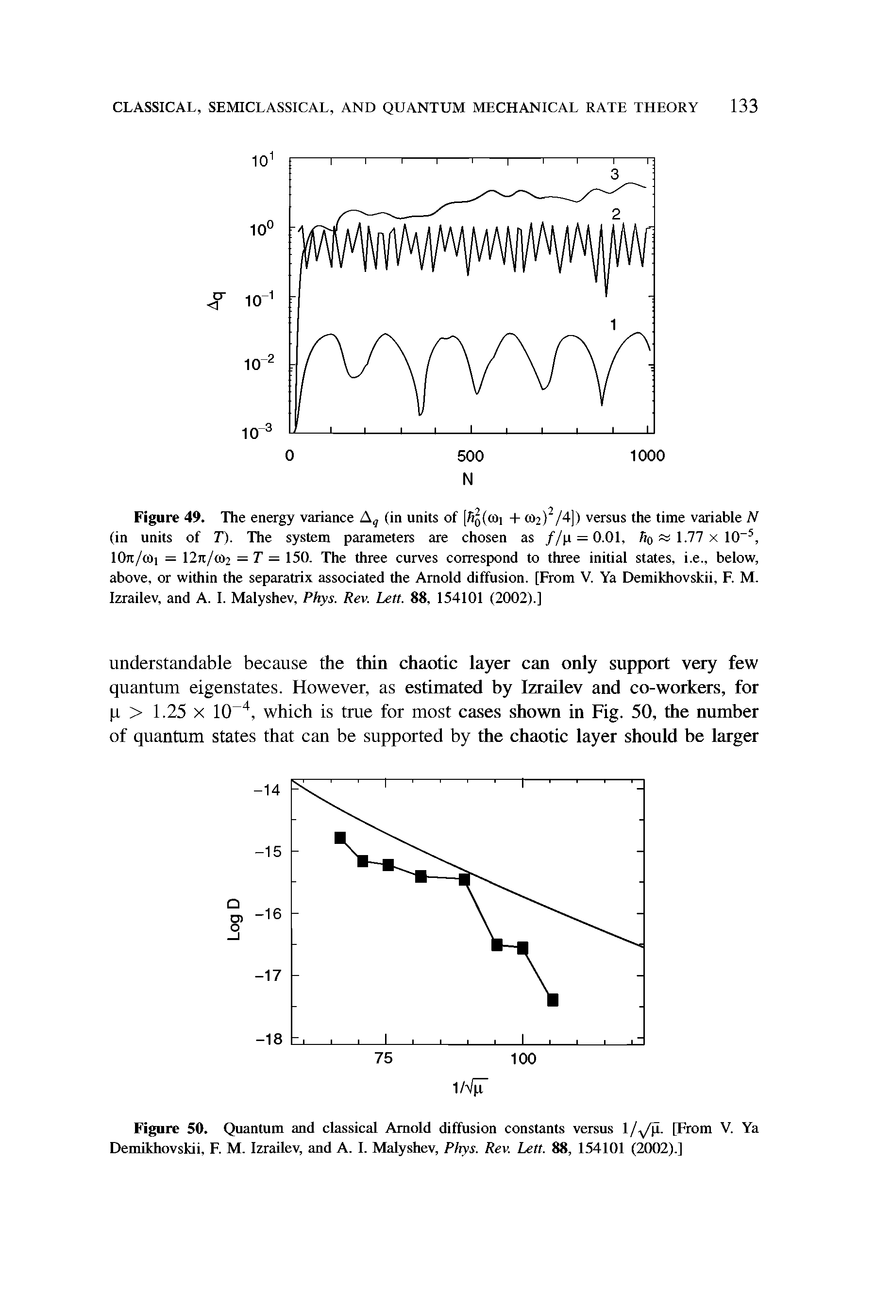 Figure 49. The energy variance (in units of [So(wi + >>2) /4]) versus the time variable N (in units of T). The system parameters are chosen as //p = 0.01, So 1-77 x 10 , lOn/coi = 12kI(A2 = T = 150. The three curves correspond to three initial states, i.e., below, above, or within the separatrix associated the Arnold diffusion. [From V. Ya Demikhovskii, F. M. Izrailev, and A. 1. Malyshev, Phys. Rev. Lett. 88, 154101 (2002).]...