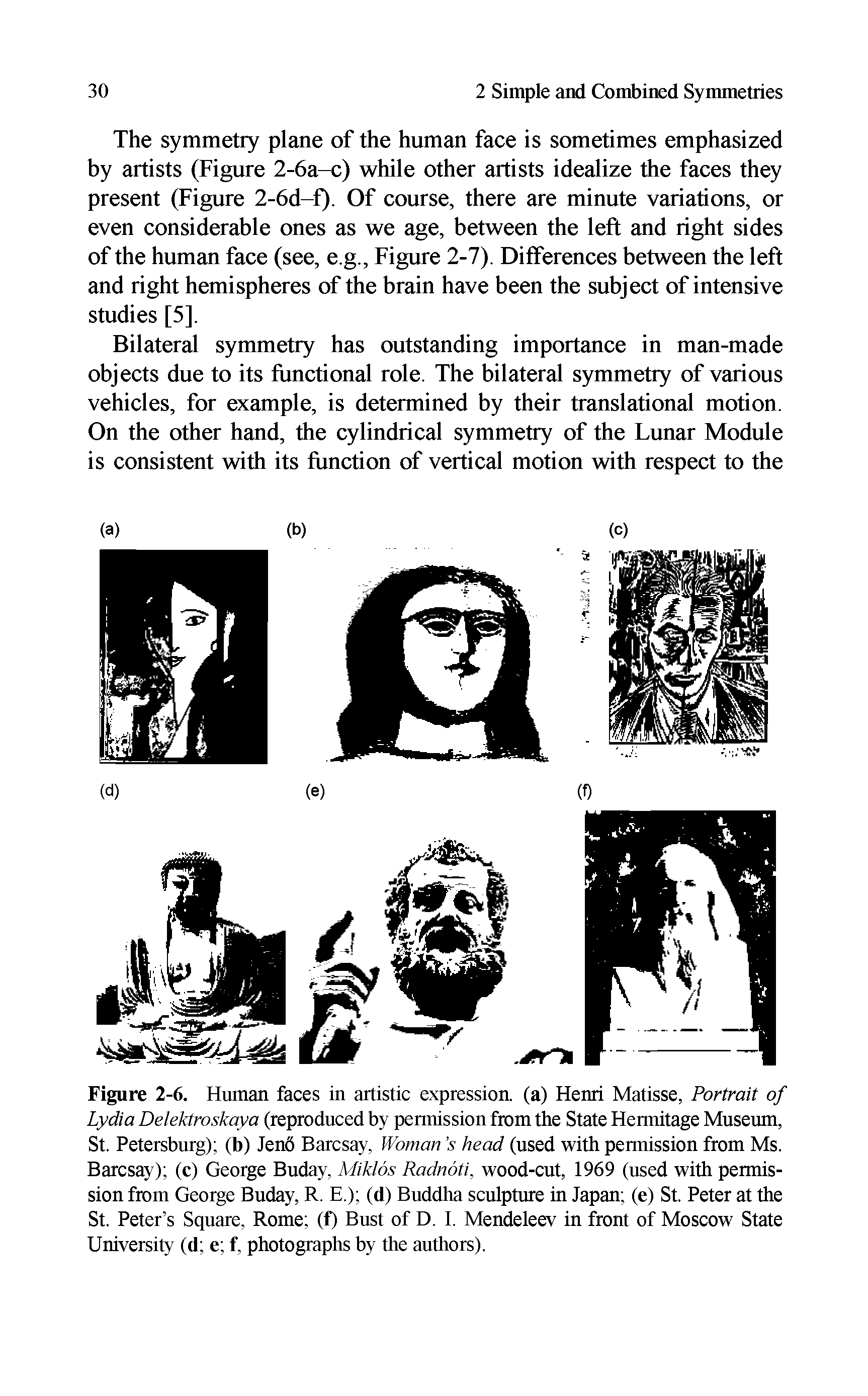 Figure 2-6. Human faces in artistic expression, (a) Henri Matisse, Portrait of Lydia Delektroskaya (reproduced by permission from the State Hermitage Museum, St. Petersburg) (b) Jeno Barcsay, Woman s head (used with permission from Ms. Barcsay) (c) George Buday, Miklos Radnoti, wood-cut, 1969 (used with permission from George Buday, R. E.) (d) Buddha sculpture in Japan (e) St. Peter at the St. Peter s Square, Rome (f) Bust of D. I. Mendeleev in front of Moscow State University (d e f, photographs by the authors).