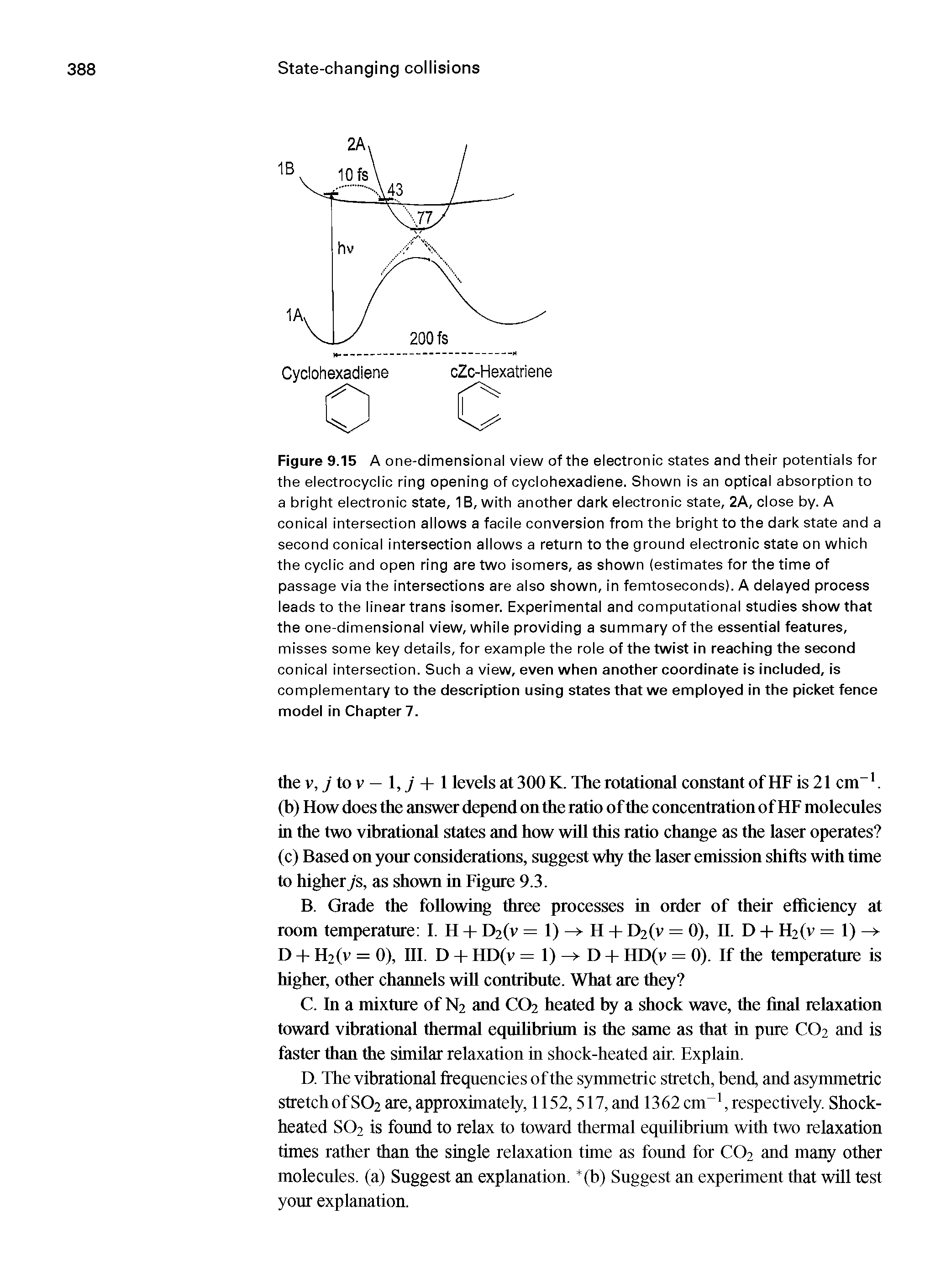 Figure 9.15 A one-dimensional view of the electronic states and their potentials for the electrocyclic ring opening of cyclohexadiene. Shown is an optical absorption to a bright electronic state, IB, with another dark electronic state, 2A, close by. A conical intersection allows a facile conversion from the bright to the dark state and a second conical intersection allows a return to the ground electronic state on which the cyclic and open ring are two isomers, as shown (estimates for the time of passage via the intersections are also shown, in femtoseconds). A delayed process leads to the linear trans isomer. Experimental and computational studies show that the one-dimensional view, while providing a summary of the essential features, misses some key details, for example the role of the twist in reaching the second conical intersection. Such a view, even when another coordinate is included, is complementary to the description using states that we employed in the picket fence model in Chapter 7.