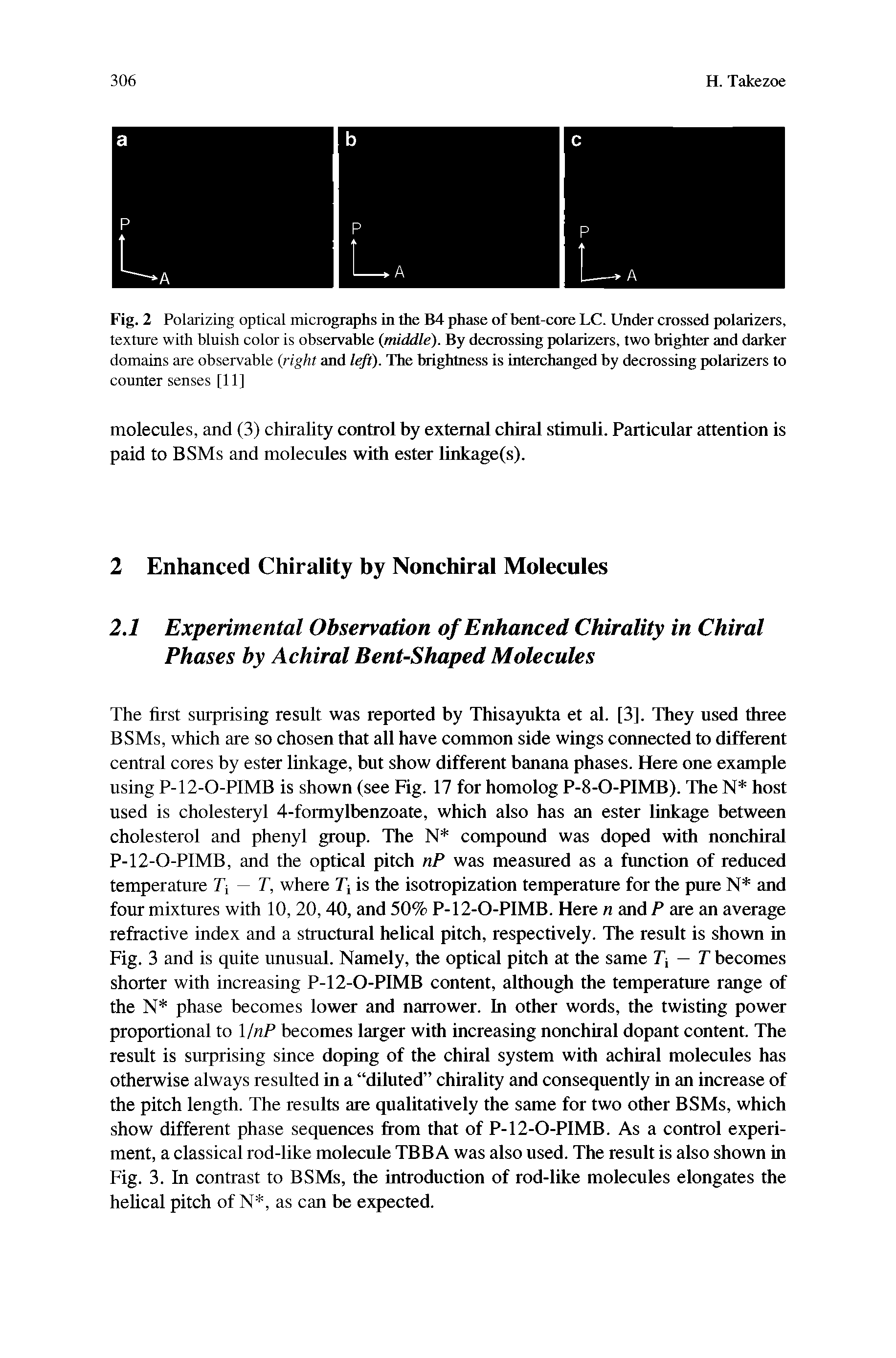 Fig. 2 Polarizing optical micrographs in the B4 phase of bent-core LC. Under crossed polarizers, texture with bluish color is observable (middle). By decrossing polarizers, two brighter and darker domains are observable (right and left). The brightness is interchanged by decrossing polarizers to counter senses [11]...