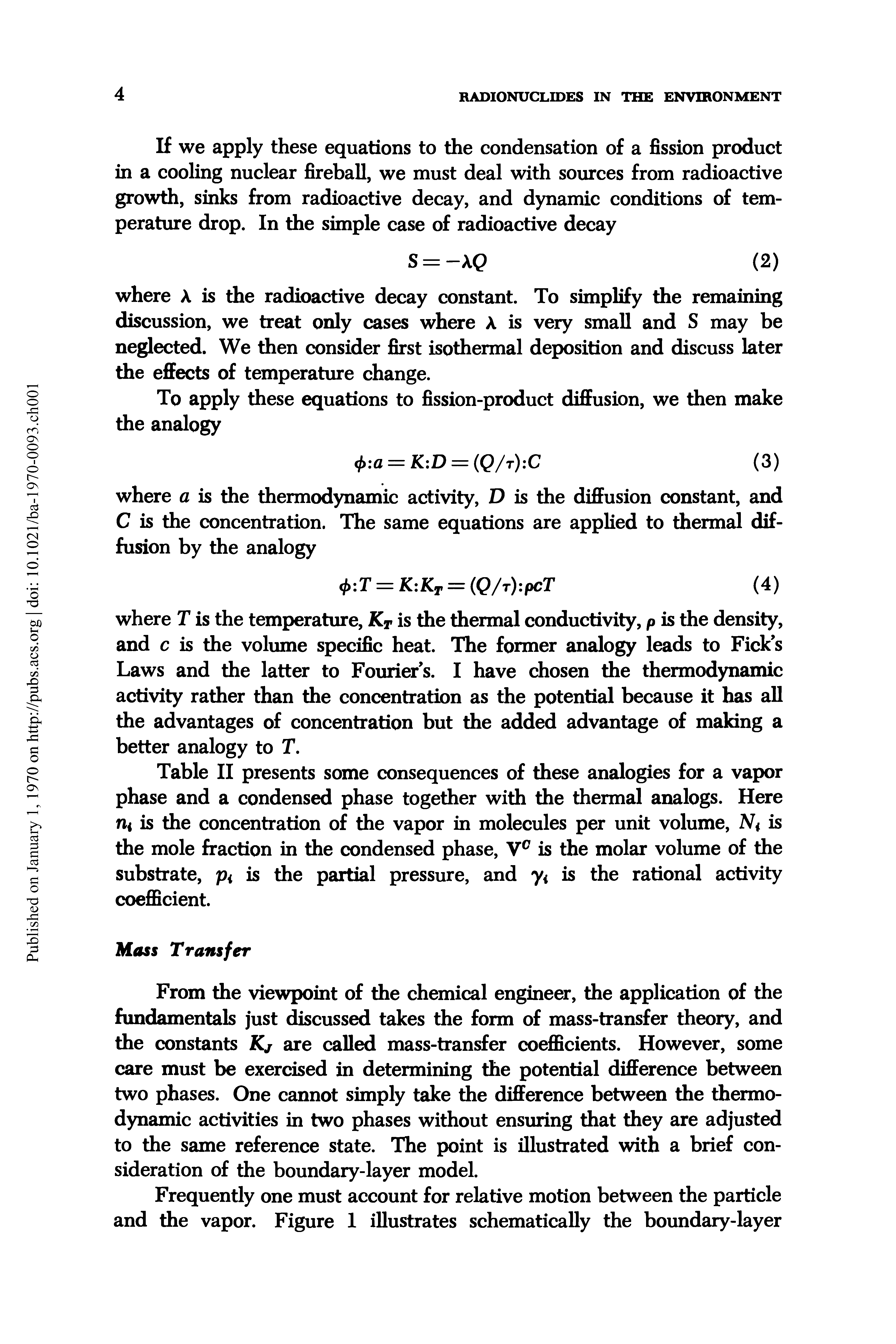 Table II presents some consequences of these analogies for a vapor phase and a condensed phase together with the thermal analogs. Here rti is the concentration of the vapor in molecules per unit volume, Nt is the mole fraction in the condensed phase, Vc is the molar volume of the substrate, p< is the partial pressure, and y< is the rational activity coefficient.