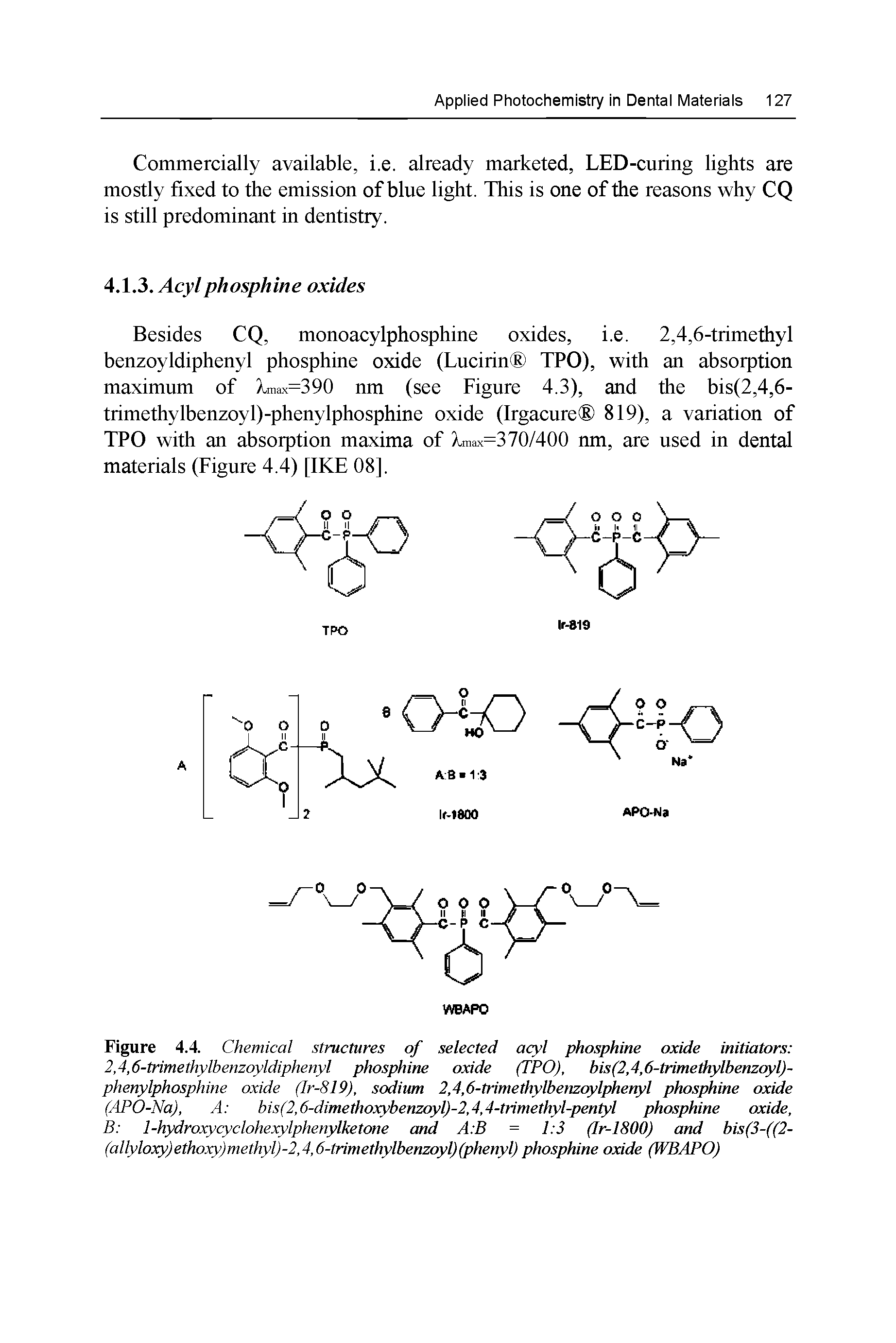 Figure 4.4. Chemical structures of selected acyl phosphine oxide initiators 2,4,6-trimethylbenzoyldiphenyl phosphine oxide (TPO), bis(2,4,6-trimethylbenzoyl)-phenylphosphine oxide (Ir-819), sodium 2,4,6-trimethylbenzcylphenyl phosphine oxide (APO-Na), A bis(2,6-dimethoxybenzoyl)-2,4,4-trimethyl-pentyl phosphine oxide, B 1-hydroxycyclohexylphenylketone and A B = 1 3 (Ir-1800) and bis(3-((2-...