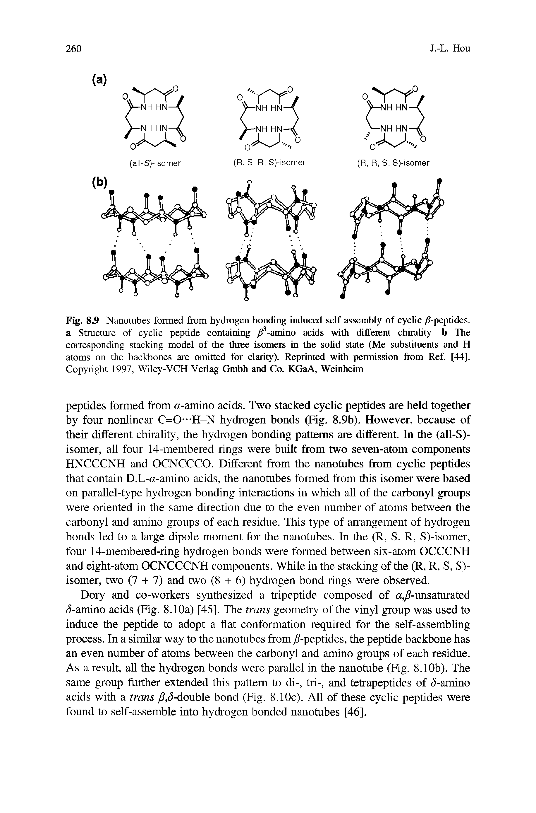 Fig. 8.9 Nanotubes fonned from hydrogen bonding-induced self-assembly of cyclic -peptides, a Stracture of cyclic peptide containing -amino acids with diifcm nt chirality, b The corresponding stacking model of the three isomers in the solid stale (Me substituents and H atoms on the backbones are omitted for clarity). Re ninted with permission from Ref [44]. Copyright 1997, Wiley-VCH Verlag Gmbh and Co. KGaA, Weinheim...
