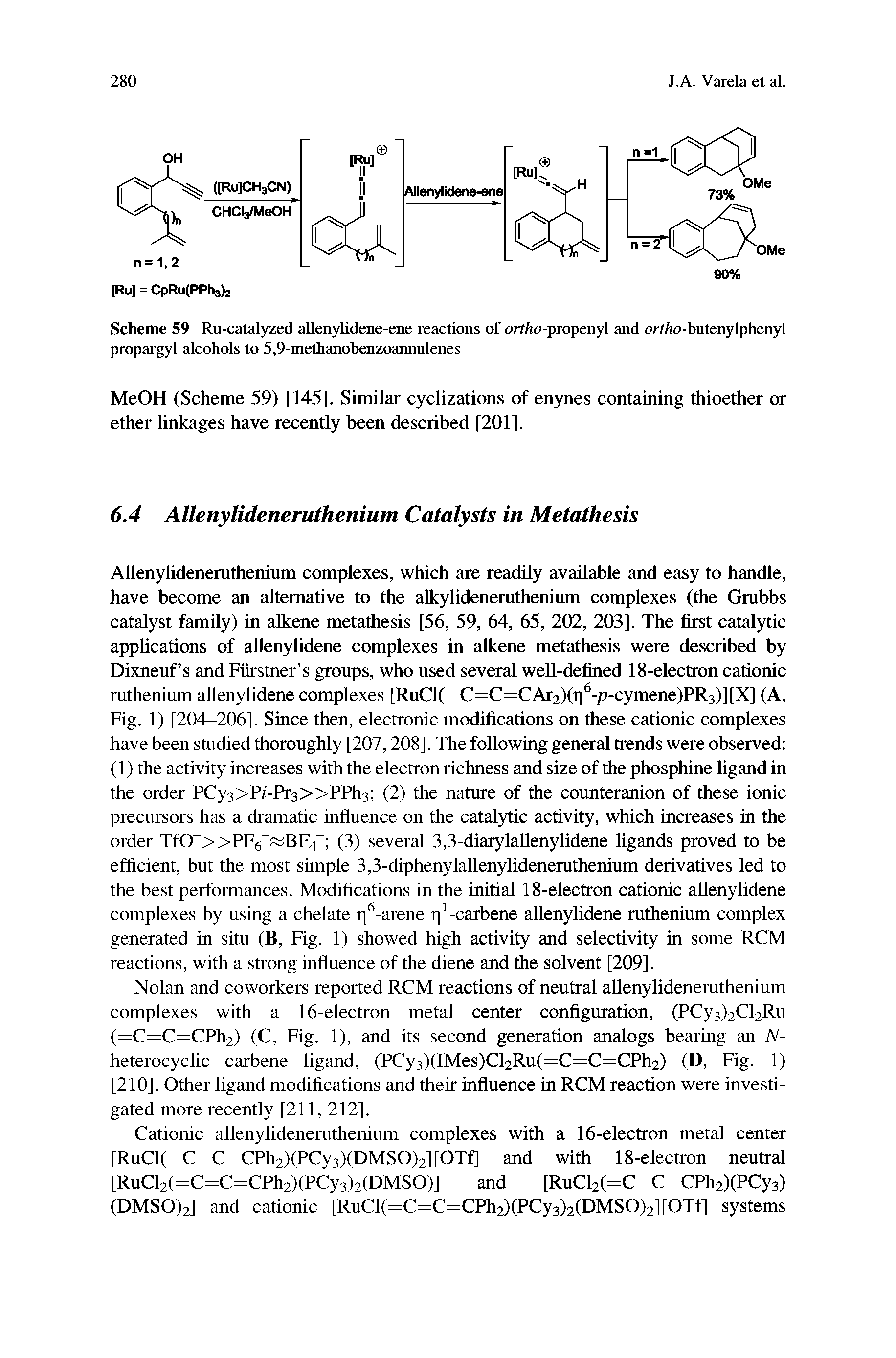 Scheme 59 Ru-catalyzed allenylidene-ene reactions of ortAo-propenyl and ortto-butenylphenyl propargyl alcohols to 5,9-methanobenzoannulenes...