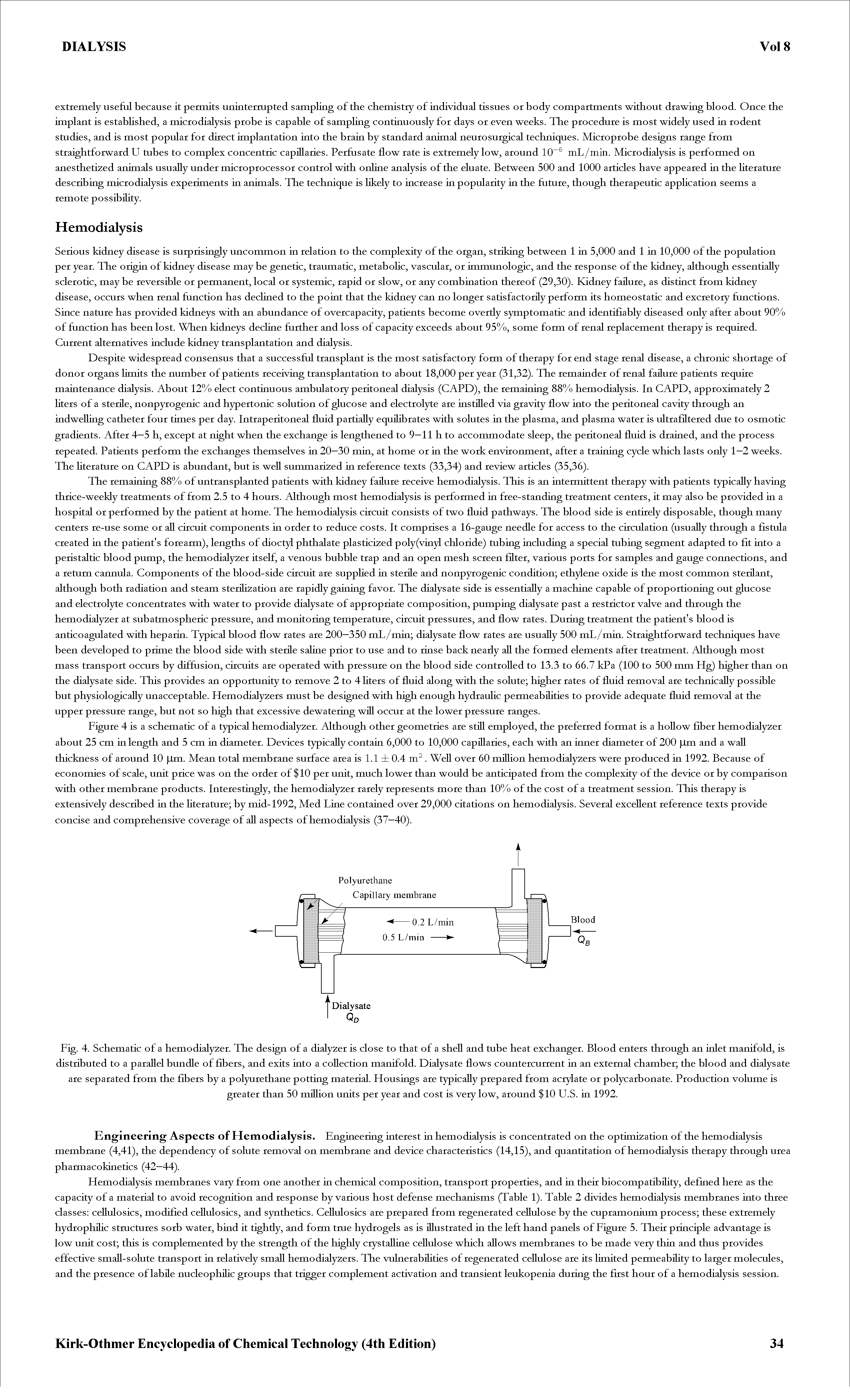 Fig. 4. Schematic of a hemodialyzer. The design of a dialyzer is close to that of a sheU and tube heat exchanger. Blood enters through an inlet manifold, is distributed to a parallel bundle of fibers, and exits into a coUection manifold. Dialysate flows countercurrent in an external chamber the blood and dialysate are separated from the fibers by a polyurethane potting material. Housings are typically prepared from acrylate or polycarbonate. Production volume is...