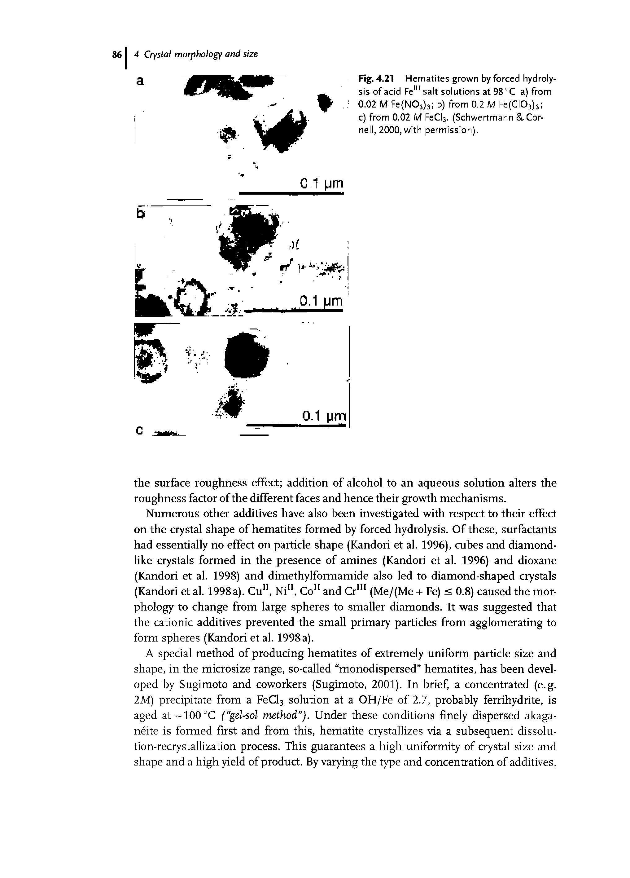 Fig. 4.21 Hematites grown by forced hydrolysis of acid Fe " salt solutions at 98 °C a) from 0.02 M Fe(N03)3 b) from 0.2 M Fe(CI03)3 c) from 0.02 M FeCl3. (Schwertmann, Cornell, 2000, with permission).