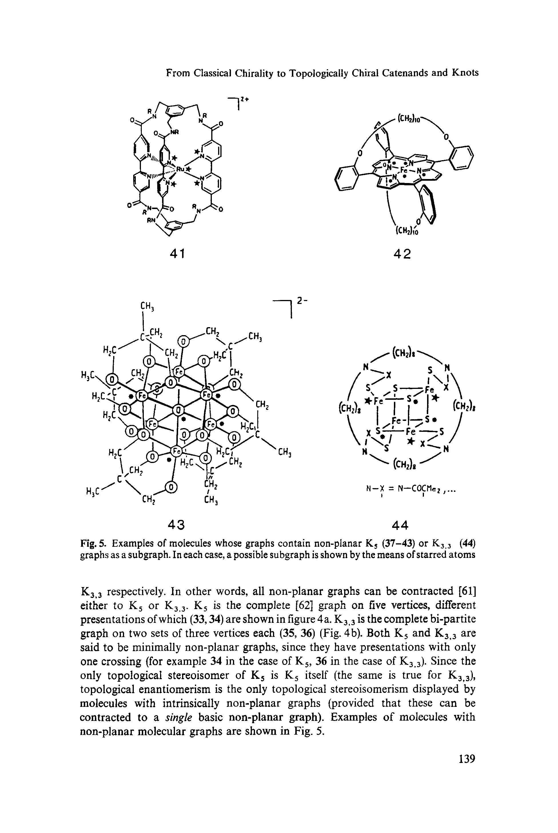 Fig. 5. Examples of molecules whose graphs contain non-planar Ks (37-43) or K3 3 (44) graphs as a subgraph. In each case, a possible subgraph is shown by the means of starred atoms...