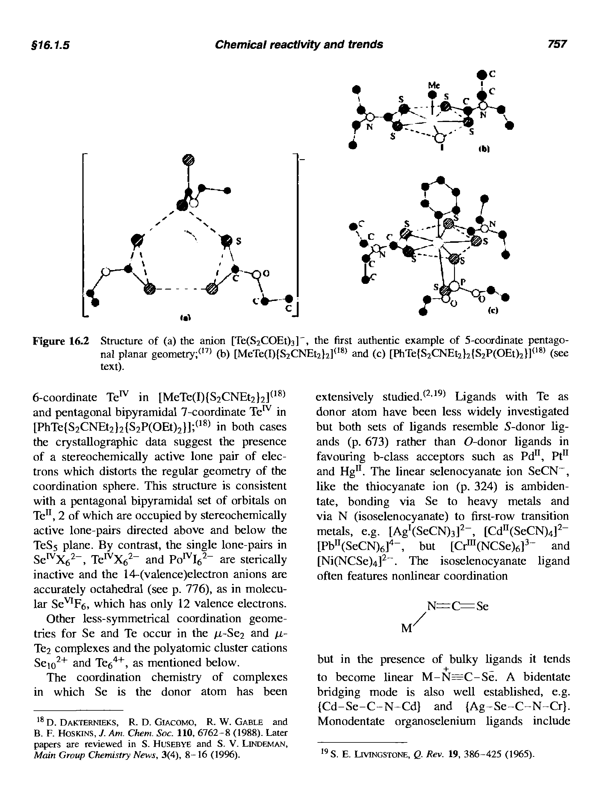 Figure 16.2 Structure of (a) the anion [Te(S2COEt)3]", the first authentic example of 5-coordinate pentagonal planar geometiy (b) [MeTe(I) S2CNEt2 2] and (c) [PhTe S2CNEt2 2 S2P(OEt)2 ] (see text).