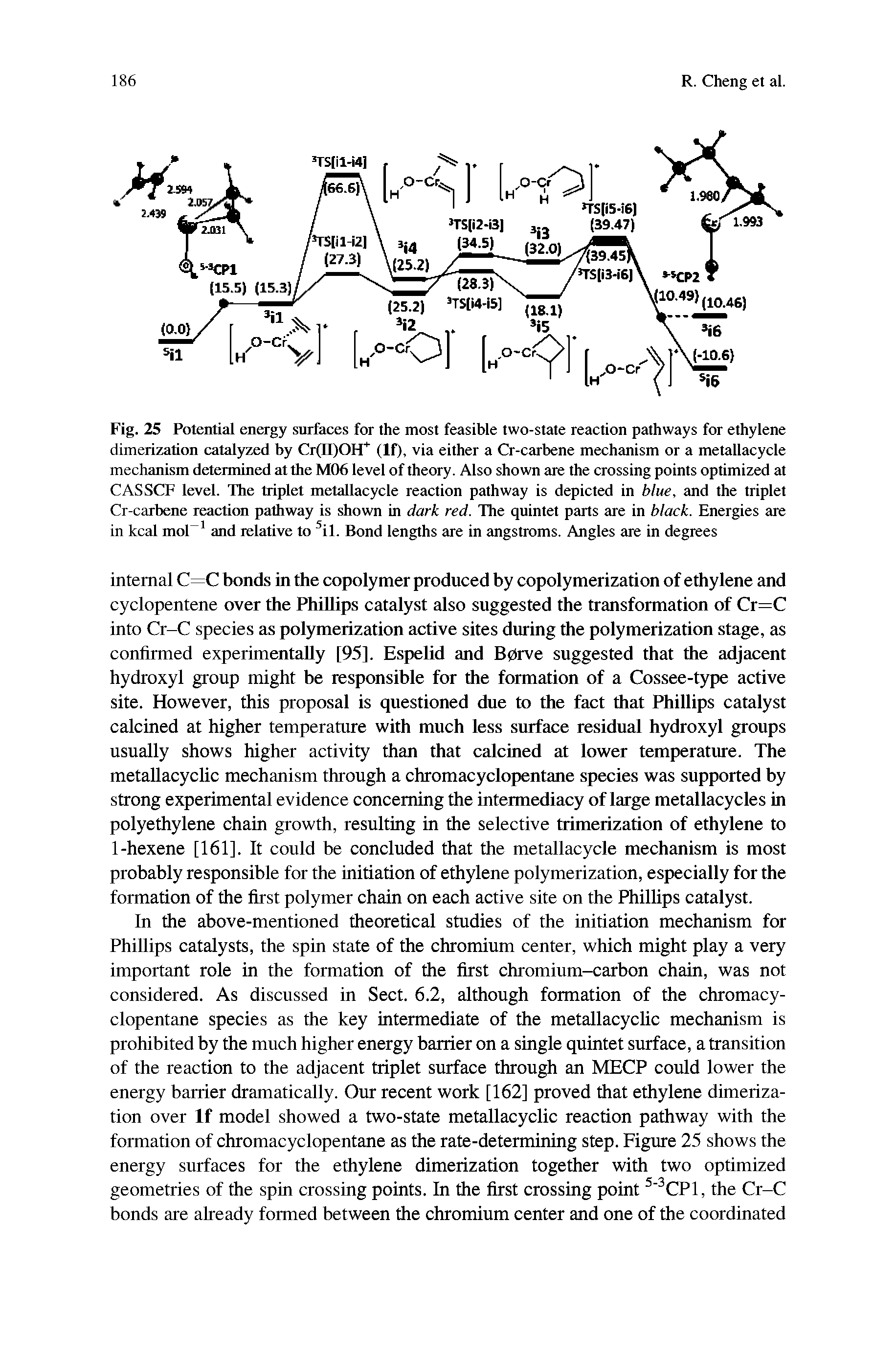 Fig. 25 Potential energy surfaces for the most feasible two-state reaction pathways for ethylene dimerization catalyzed by Cr(II)OH (If), via either a Cr-carbene mechanism or a metallacycle mechanism determined at the M06 level of theory. Also shown are the crossing points optimized at CASSCF level. The triplet metallacycle reaction pathway is depicted in blue, and the triplet Cr-carbene reaction pathway is shown in dark red. The quintet parts are in black. Energies are in kcal moP and relative to il. Bond lengths are in angstroms. Angles are in degrees...