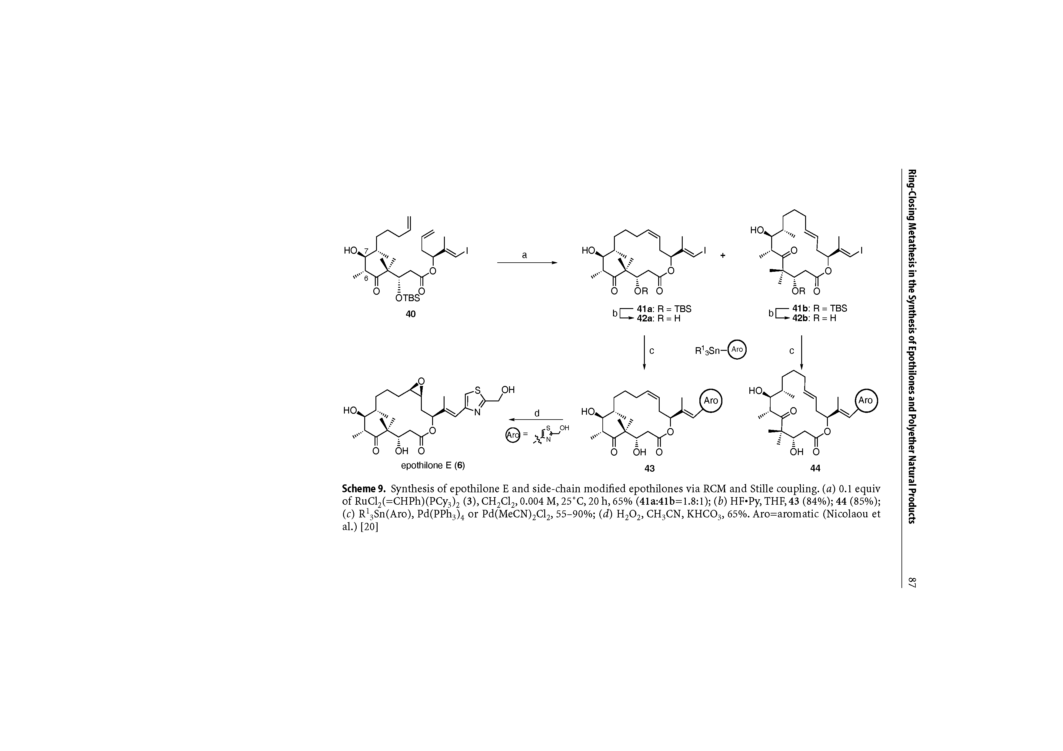 Scheme 9. Synthesis of epothilone E and side-chain modified epothilones via RCM and Stille coupling, (a) 0.1 equiv of RuCl2(=CHPh)(PCy3)2 (3), CH2C12,0.004 M, 25°C, 20 h, 65% (41a 41b=1.8 l) (b) HF Py, THF,43 (84%) 44 (85%) (c) R13Sn(Aro), Pd(PPh3)4 or Pd(MeCN)2Cl2, 55-90% (d) H202, CH3CN, KHC03, 65%. Aro=aromatic (Nicolaou et al.) [20]...