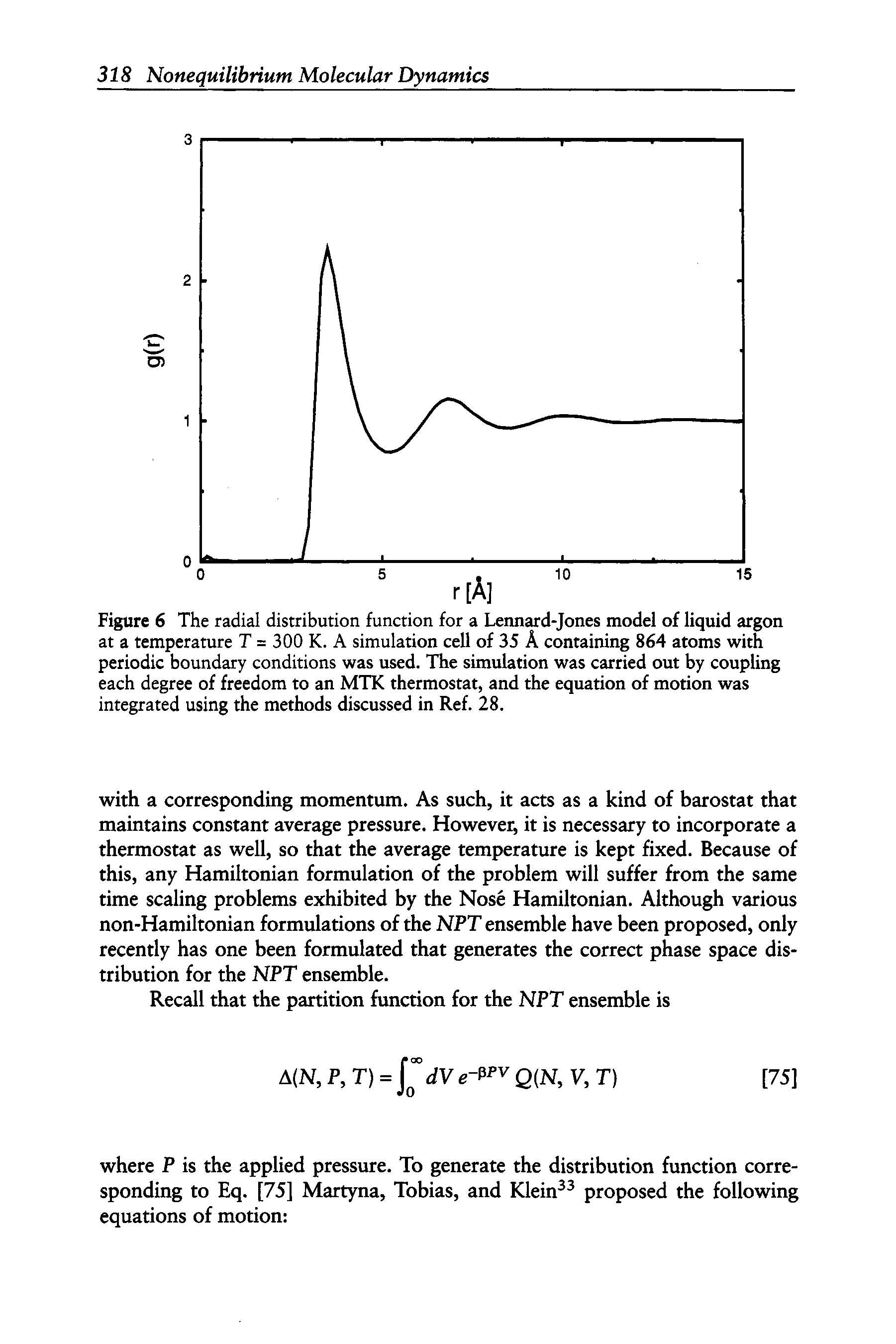 Figure 6 The radial distribution function for a Lennard-Jones model of liquid argon at a temperature T = 300 K. A simulation cell of 35 A containing 864 atoms with periodic boundary conditions was used. The simulation was carried out by coupling each degree of freedom to an MTK thermostat, and the equation of motion was integrated using the methods discussed in Ref. 28.