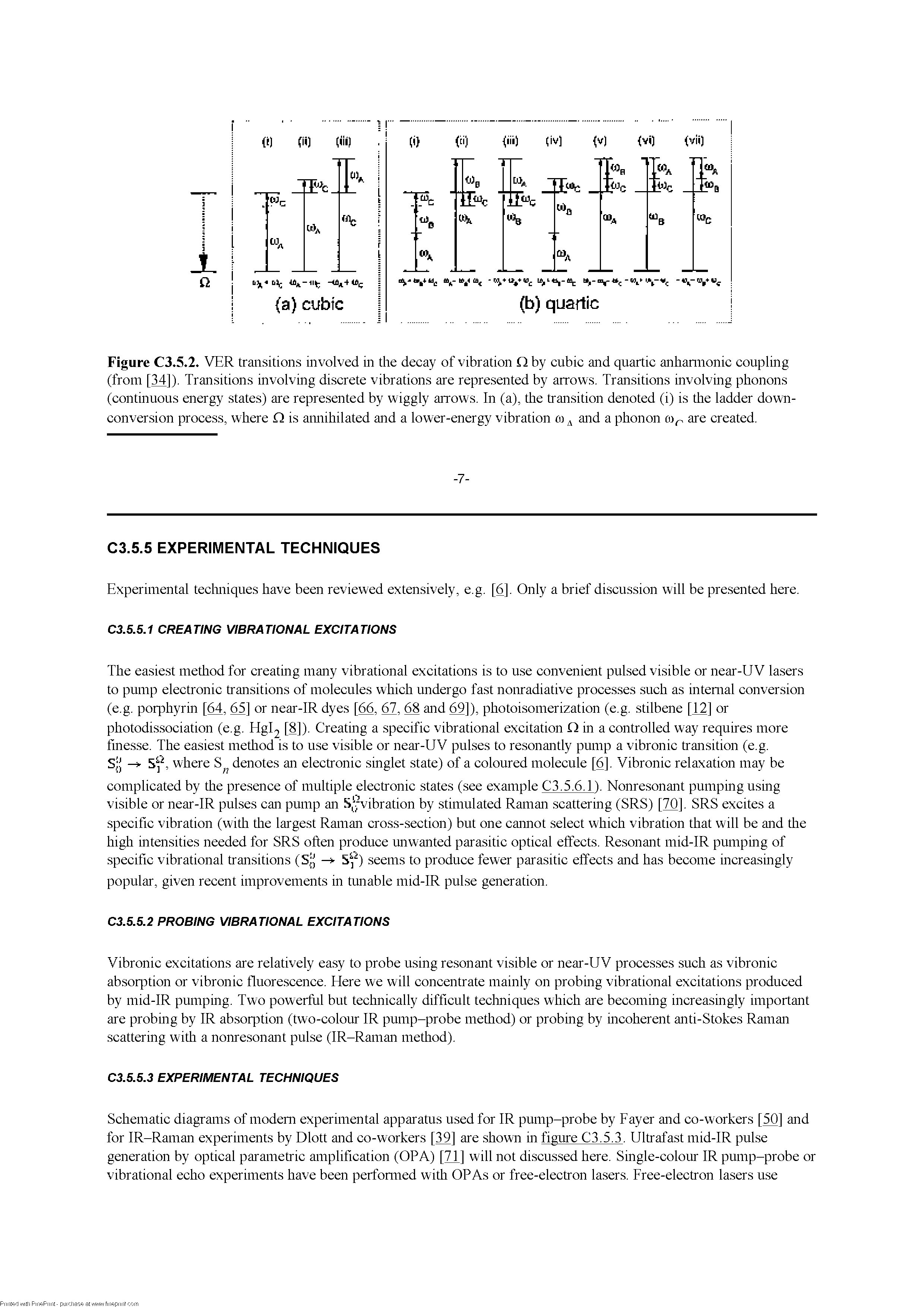 Schematic diagrams of modem experimental apparatus used for IR pump-probe by Payer and co-workers [50] and for IR-Raman experiments by Dlott and co-workers [39] are shown in figure C3.5.3. Ultrafast mid-IR pulse generation by optical parametric amplification (OPA) [71] will not discussed here. Single-colour IR pump-probe or vibrational echo experiments have been perfonned with OP As or free-electron lasers. Free-electron lasers use...