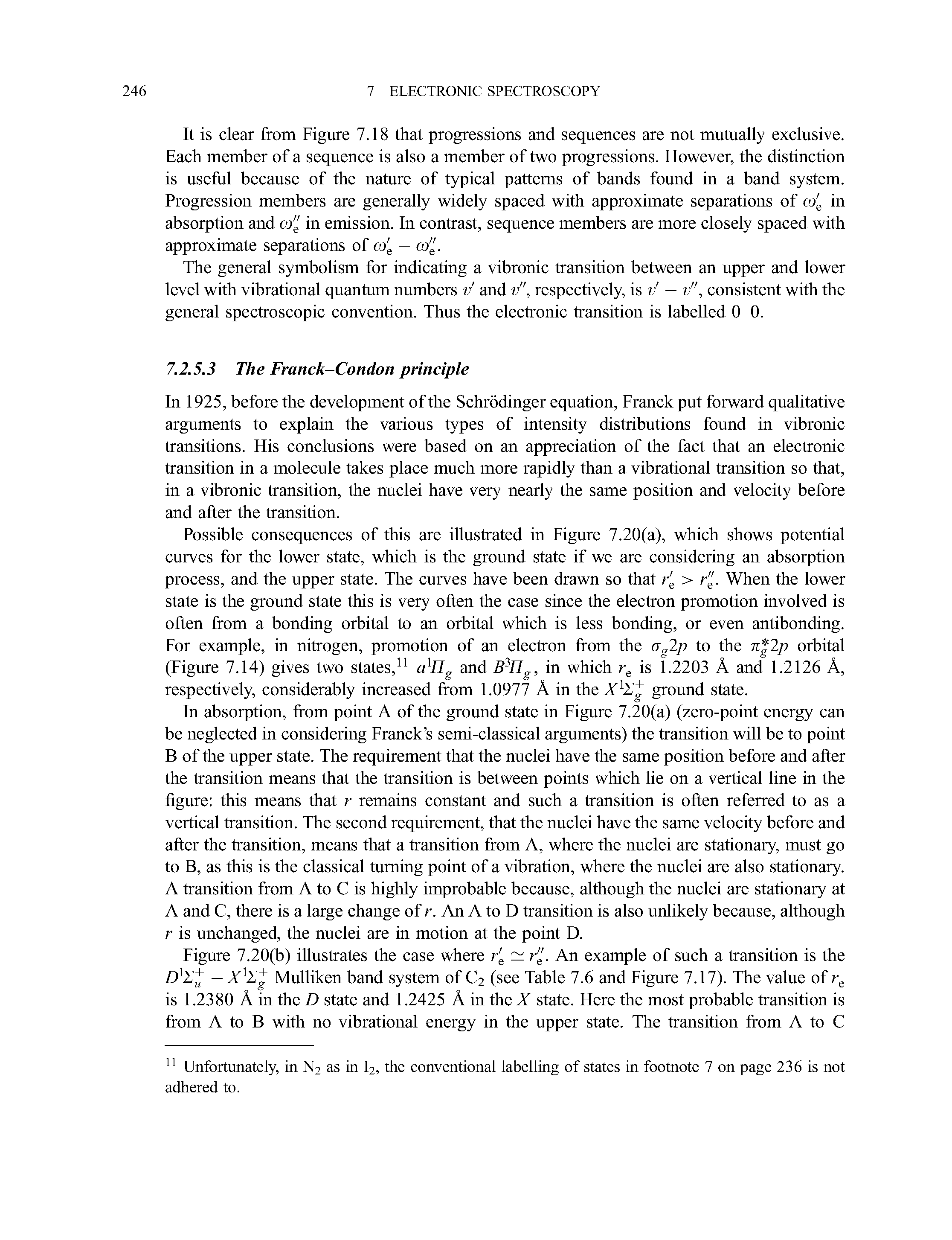 Figure 7.20(b) illustrates the case where r c r". An example of such a transition is the Mulliken band system of C2 (see Table 7.6 and Figure 7.17). The value of is 1.2380 A in the D state and 1.2425 A in the X state. Here the most probable transition is from A to B with no vibrational energy in the upper state. The transition from A to C...