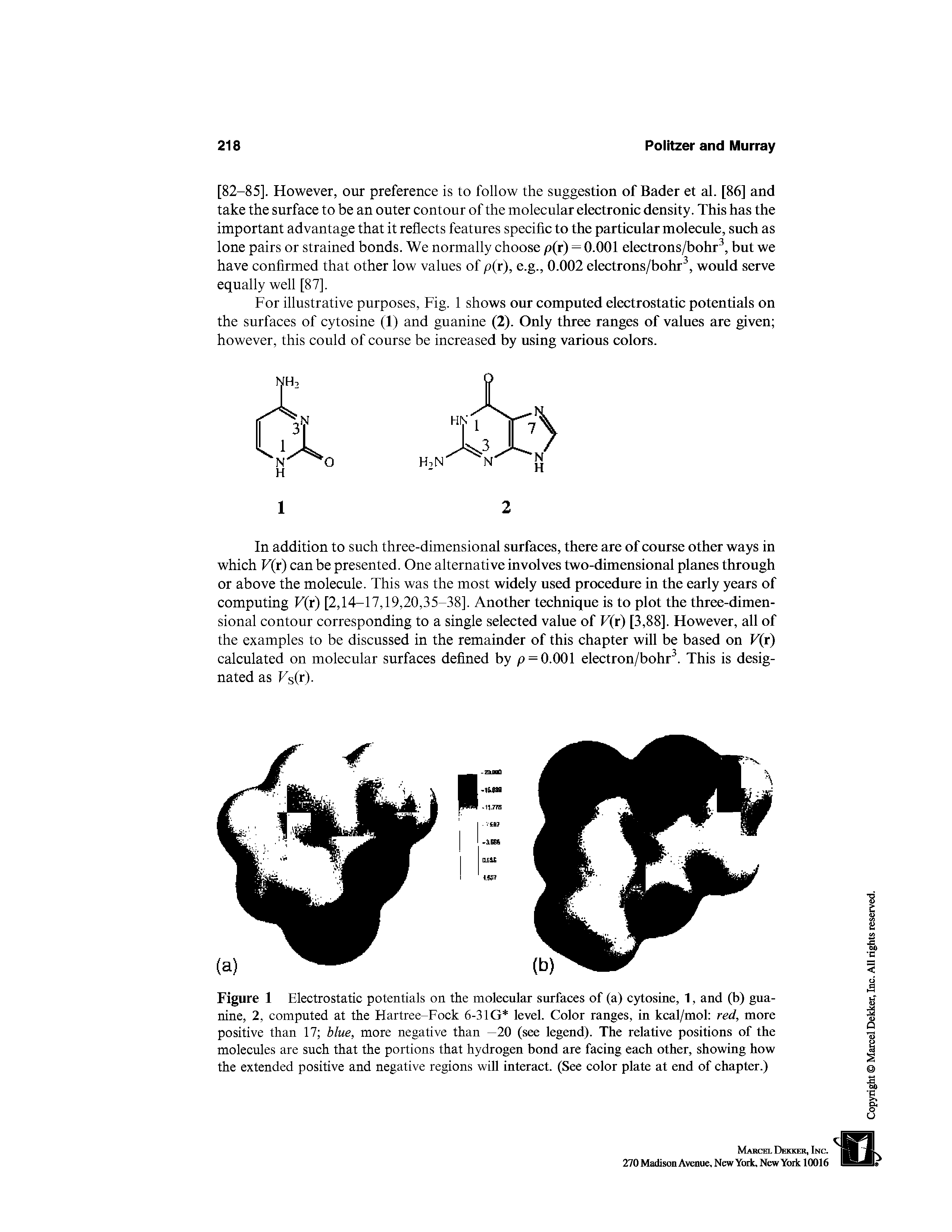 Figure 1 Electrostatic potentials on the molecular surfaces of (a) cytosine, 1, and (b) guanine, 2, computed at the Hartree-Fock 6-31G level. Color ranges, in kcal/mol red, more positive than 17 blue, more negative than —20 (see legend). The relative positions of the molecules are such that the portions that hydrogen bond are facing each other, showing how the extended positive and negative regions will interact. (See color plate at end of chapter.)...