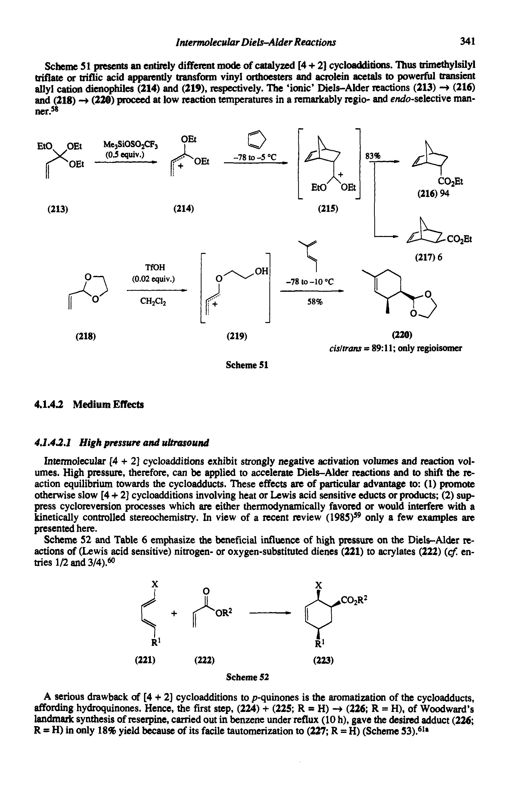 Scheme SI presents an entirely different mode of catalyzed [4 2] cycloadditions. Thus trimethylsilyl triflate or triflic acid apparently transform vinyl orthoesters and acrolein acetals to powerful transient allyl cation dienophiles (214) and (219), respectively. The ionic Diels-Alder reactions (213) - (216) and (218) - (220) proceed at low reaction temperatures in a remarkably regio- and em/o-selective man-...