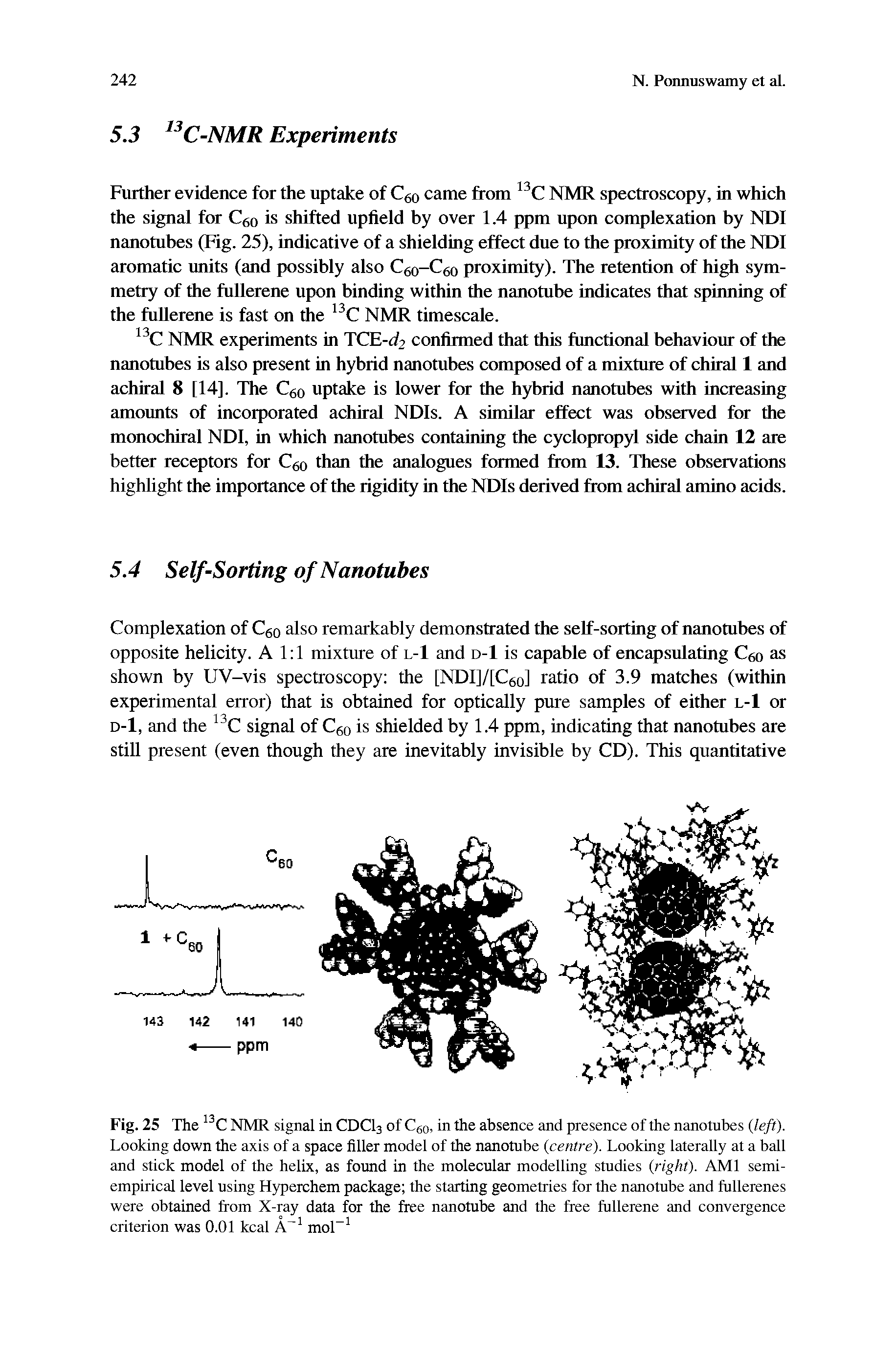 Fig. 25 The 13C NMR signal in CDC13 of C60, in the absence and presence of the nanotubes (left). Looking down the axis of a space filler model of the nanotube (centre). Looking laterally at a ball and stick model of the helix, as found in the molecular modelling studies (right). AMI semi-empirical level using Hyperchem package the starting geometries for the nanotube and fullerenes were obtained from X-ray data for the free nanotube and the free fullerene and convergence criterion was 0.01 kcal A 1 mol-1...