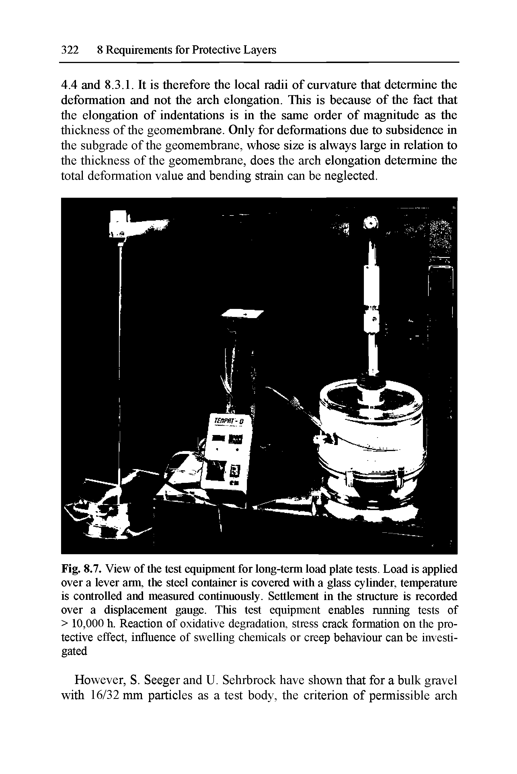 Fig. 8.7. View of the test equipment for long-term load plate tests. Load is applied over a lever arm, the steel container is covered with a glass cylinder, temperature is controlled and measured continuously. Settlement in the stmcture is recorded over a displacement gauge. This test equipment enables miming tests of > 10,000 h. Reaction of oxidative degradation, stress crack formation on the protective effect, influence of swelling chemicals or creep behaviour can be investigated...
