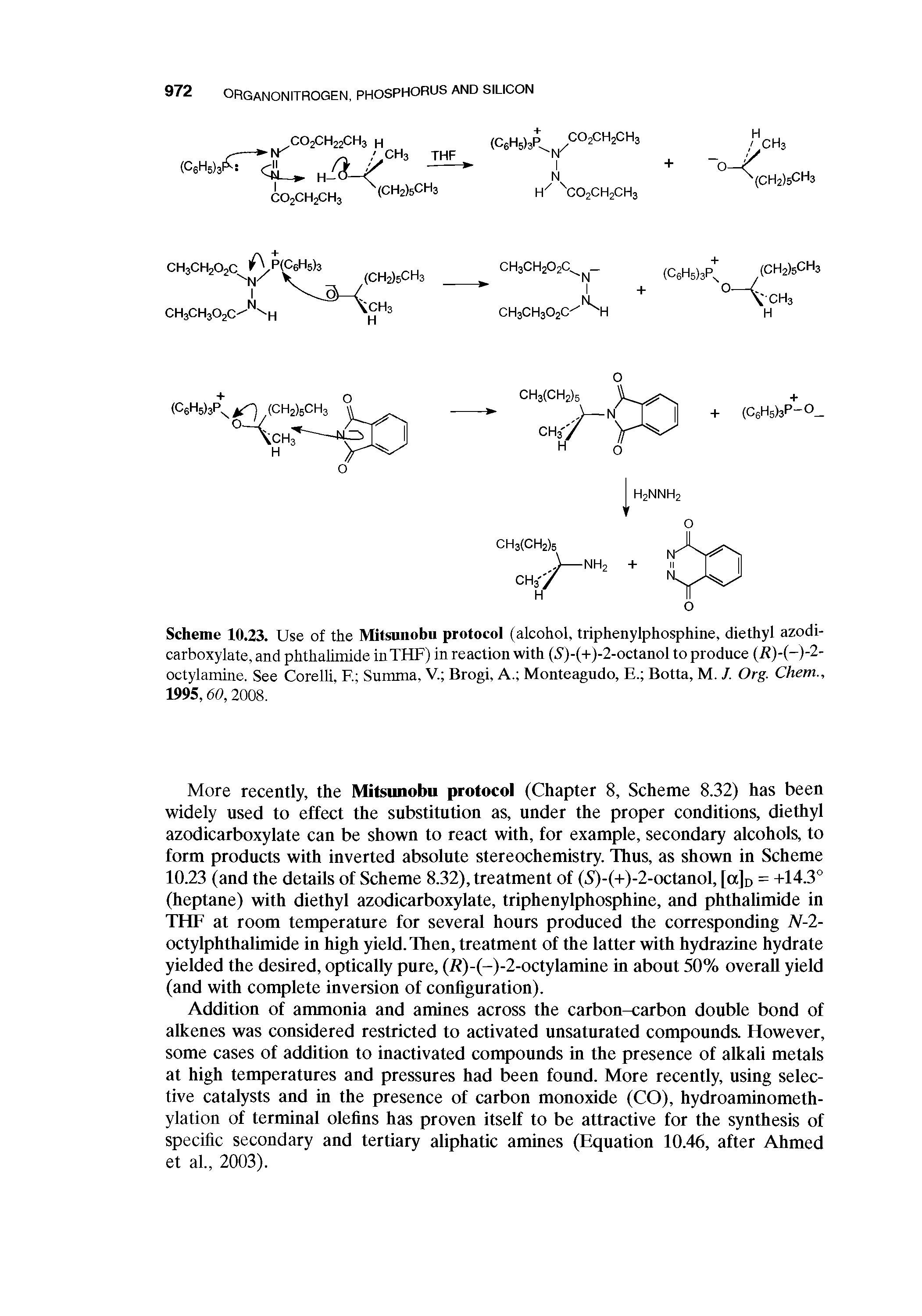 Scheme 10.23. Use of the Mitsunobu protocol (alcohol, triphenylphosphine, diethyl azodi-carboxylate, and phthalimide in THF) in reaction with (5)-(+)-2-octanol to produce (R)-(-)-2-octylamine. See Corelli, F. Summa, V. Brogi, A. Monteagudo, EBotta, M. J. Ore. Chem., 1995,60,2008.