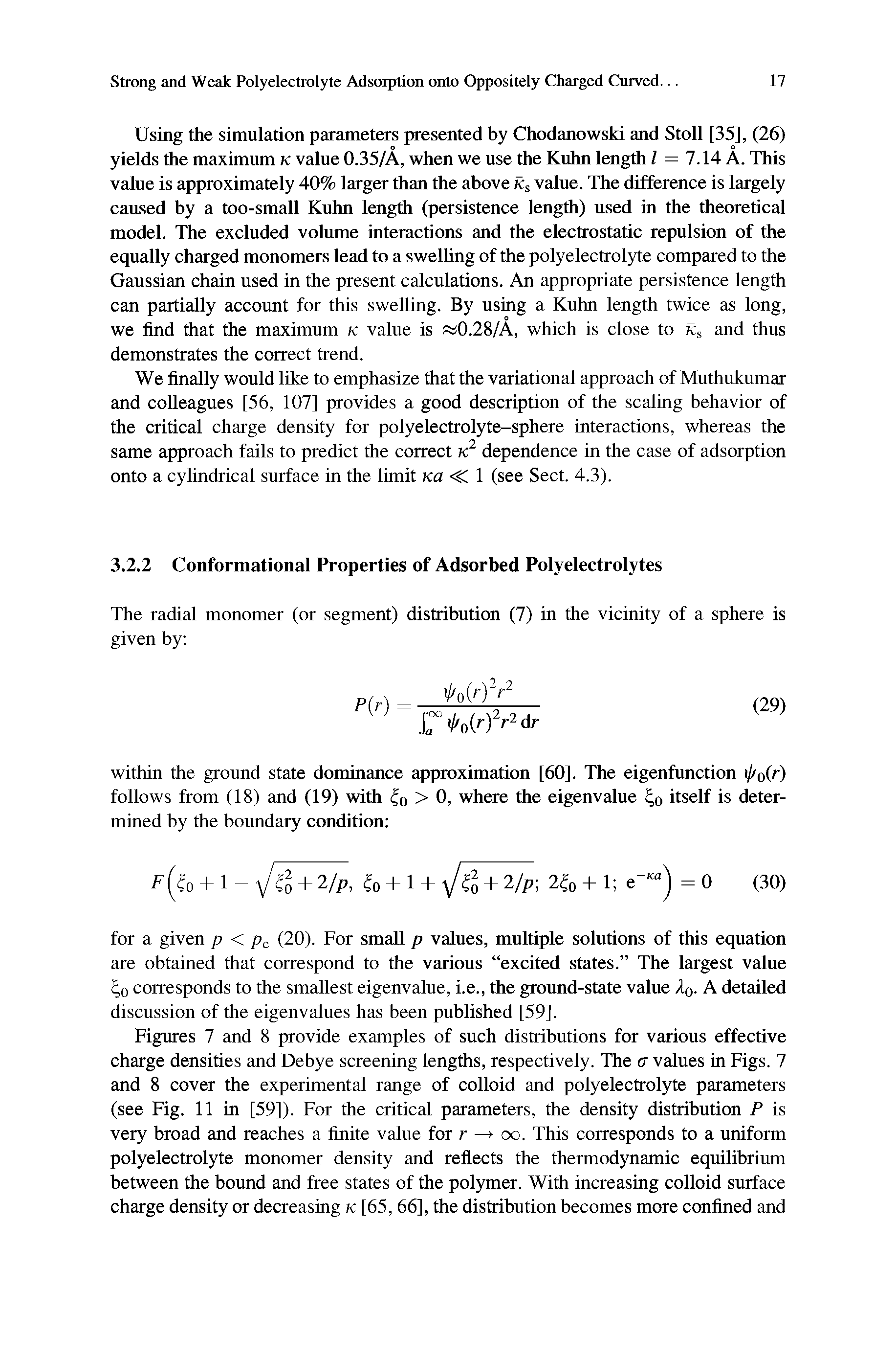 Figures 7 and 8 provide examples of such distributions for various effective charge densities and Debye screening lengths, respectively. The a values in Figs. 7 and 8 cover the experimental range of colloid and polyelectrolyte parameters (see Fig. 11 in [59]). For the critical parameters, the density distribution P is very broad and reaches a finite value for r oo. This corresponds to a uniform polyelectrolyte monomer density and refiects the thermodynamic equilibrium between the bound and free states of the polymer. With increasing colloid surface charge density or decreasing k [65,66], the distribution becomes more confined and...